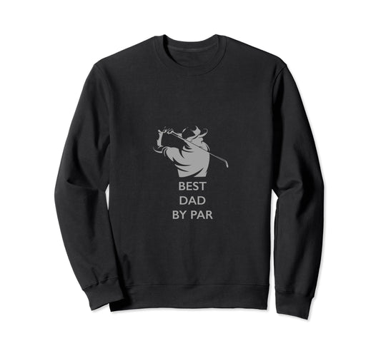 Best Dad Par Golf Sweatshirt - Trendy Graphic Men Women - T-Shirt, Sweatshirt, Hoodie