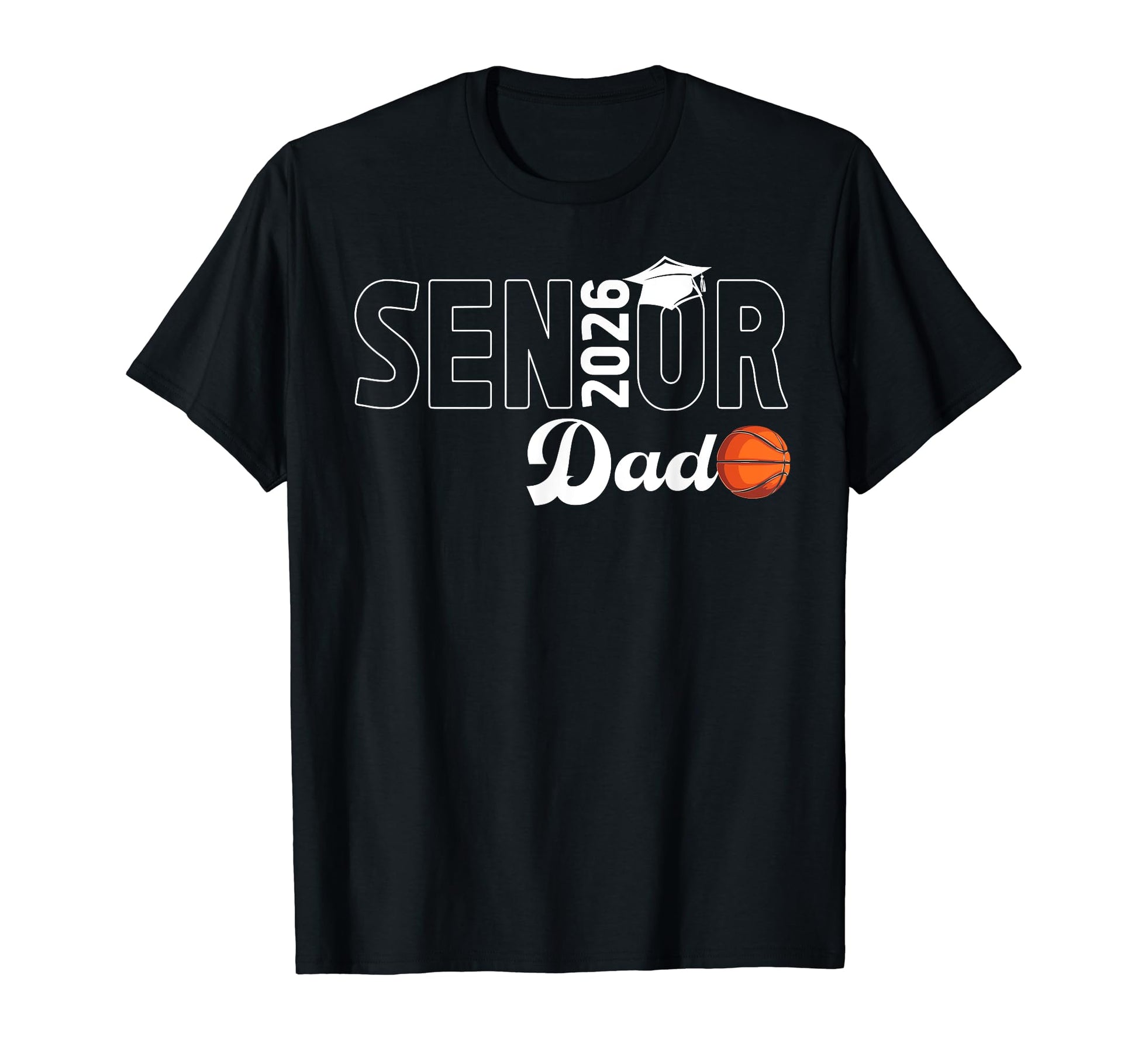 Basketball Senior Dad 2026 T-Shirt - Casual Everyday Wear Unisex - T-Shirt, Sweatshirt, Hoodie