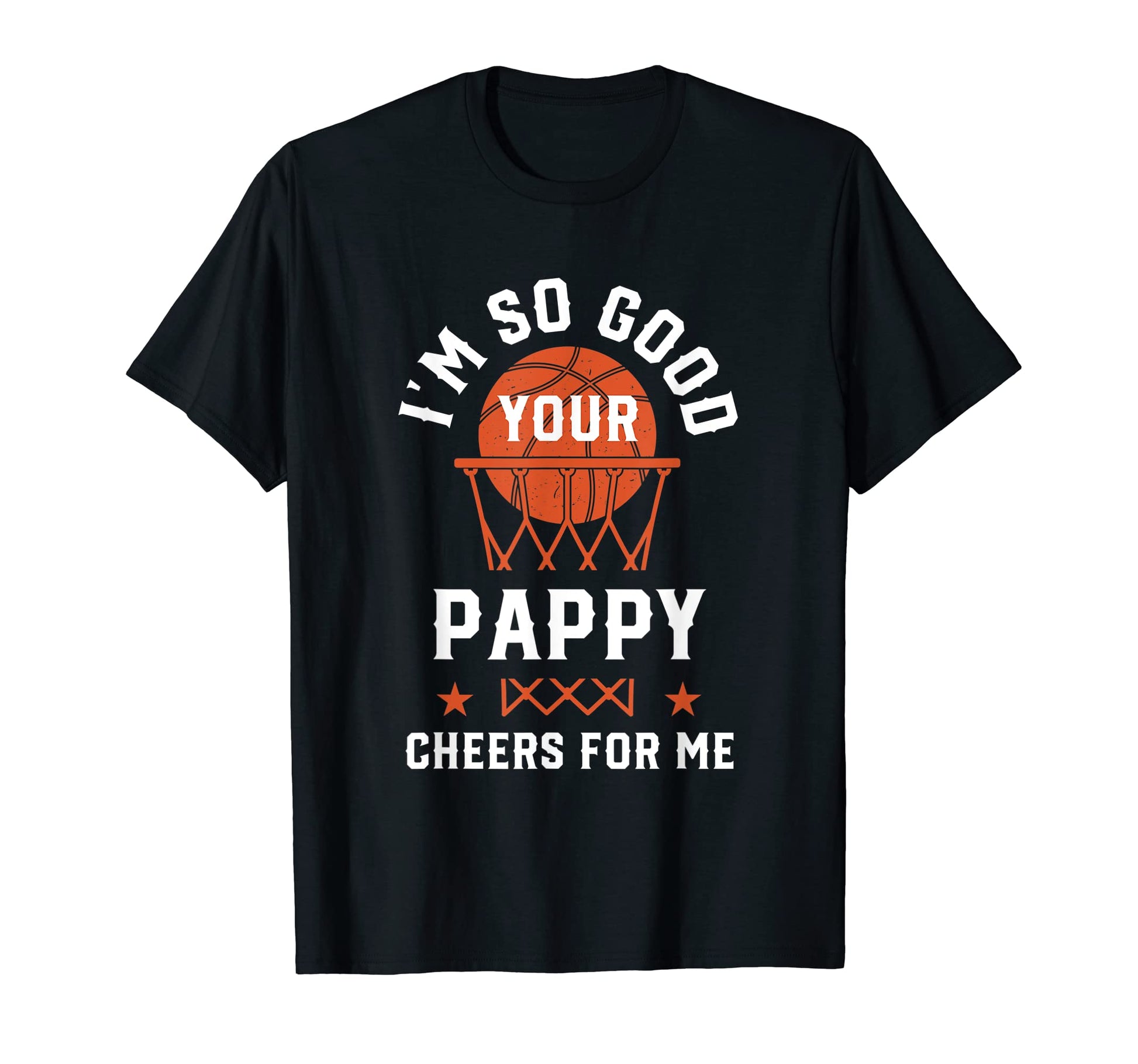 Im So Good Your Pappy Cheers Me Funny T-Shirt - Trendy Graphic Men Women - T-Shirt, Sweatshirt, Hoodie