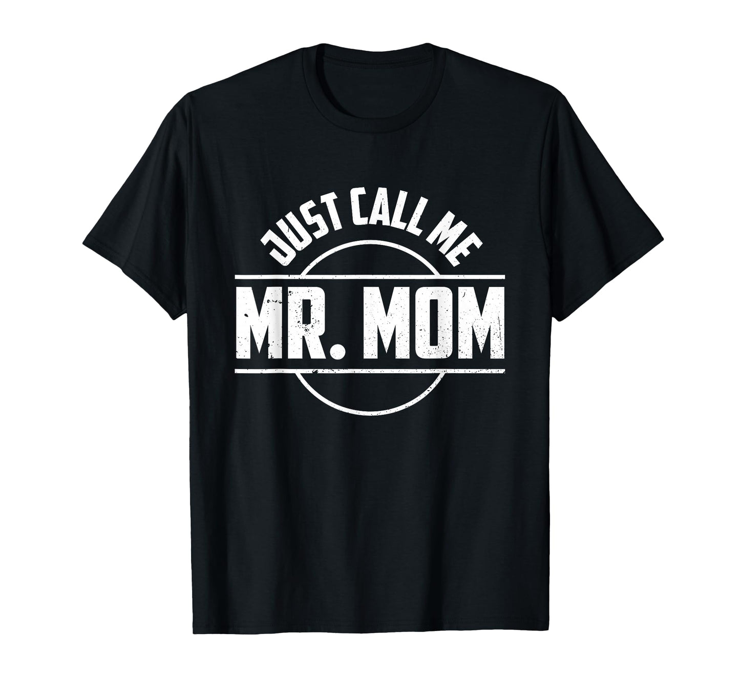 Just Call Me Mr Mom Quotes Dad Papa Funny T-Shirt - Graphic Print Unisex - T-Shirt, Sweatshirt, Hoodie