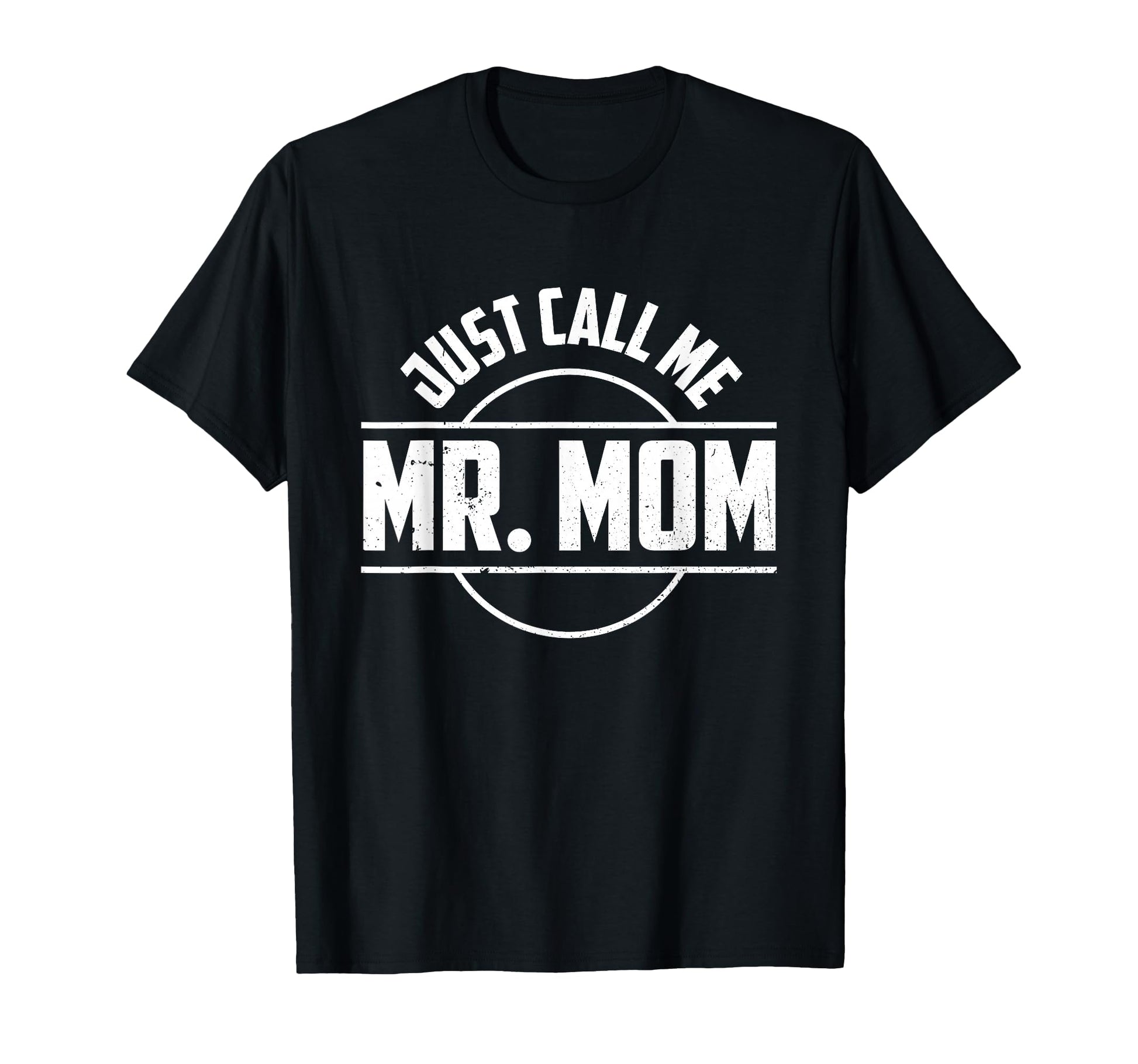 Just Call Me Mr Mom Quotes Dad Papa Funny T-Shirt - Graphic Print Unisex - T-Shirt, Sweatshirt, Hoodie