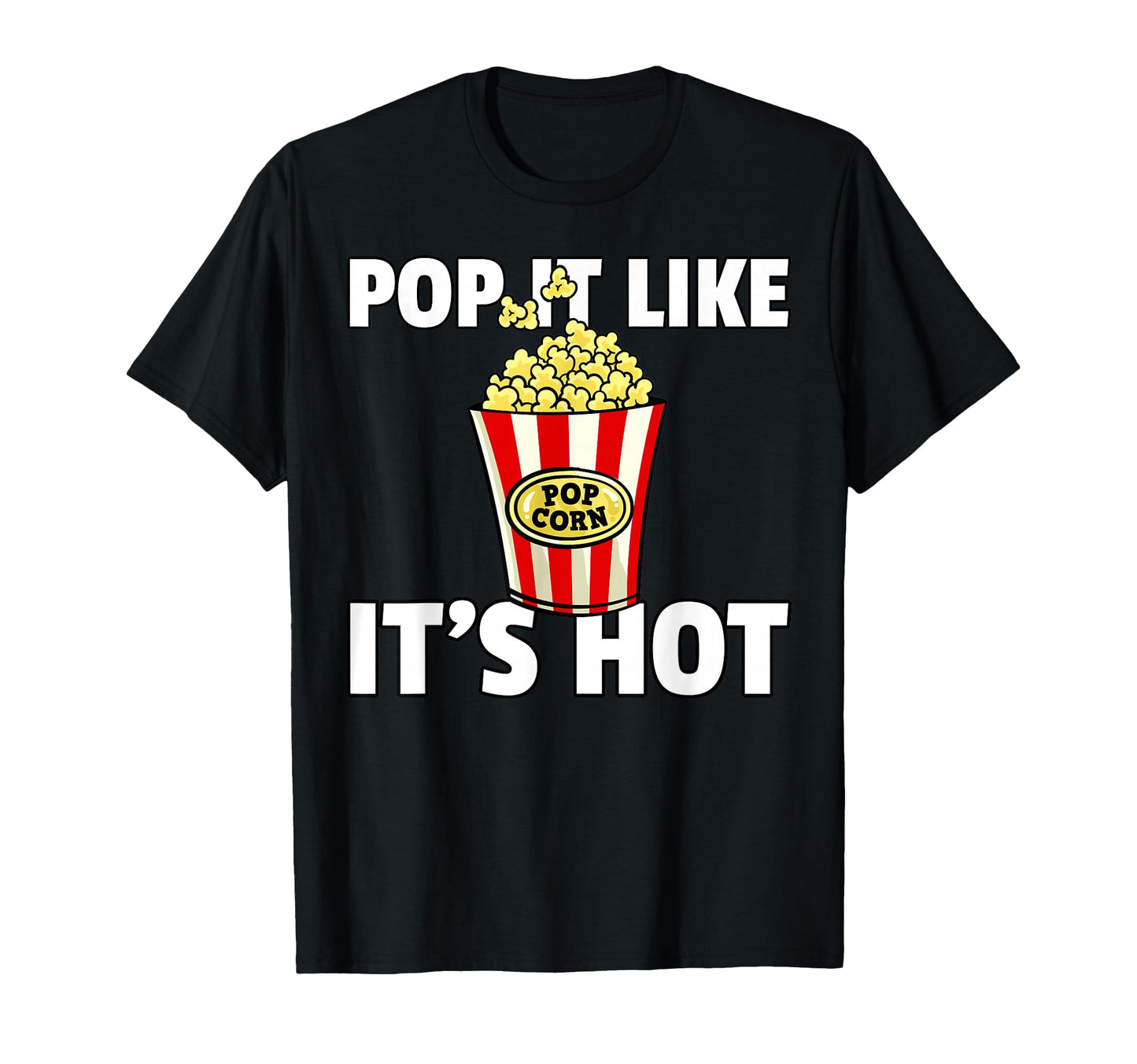 Pop It Like Its Hot Popcorn Cinema Movie T-Shirt - Custom Art Print Unisex - T-Shirt, Sweatshirt, Hoodie