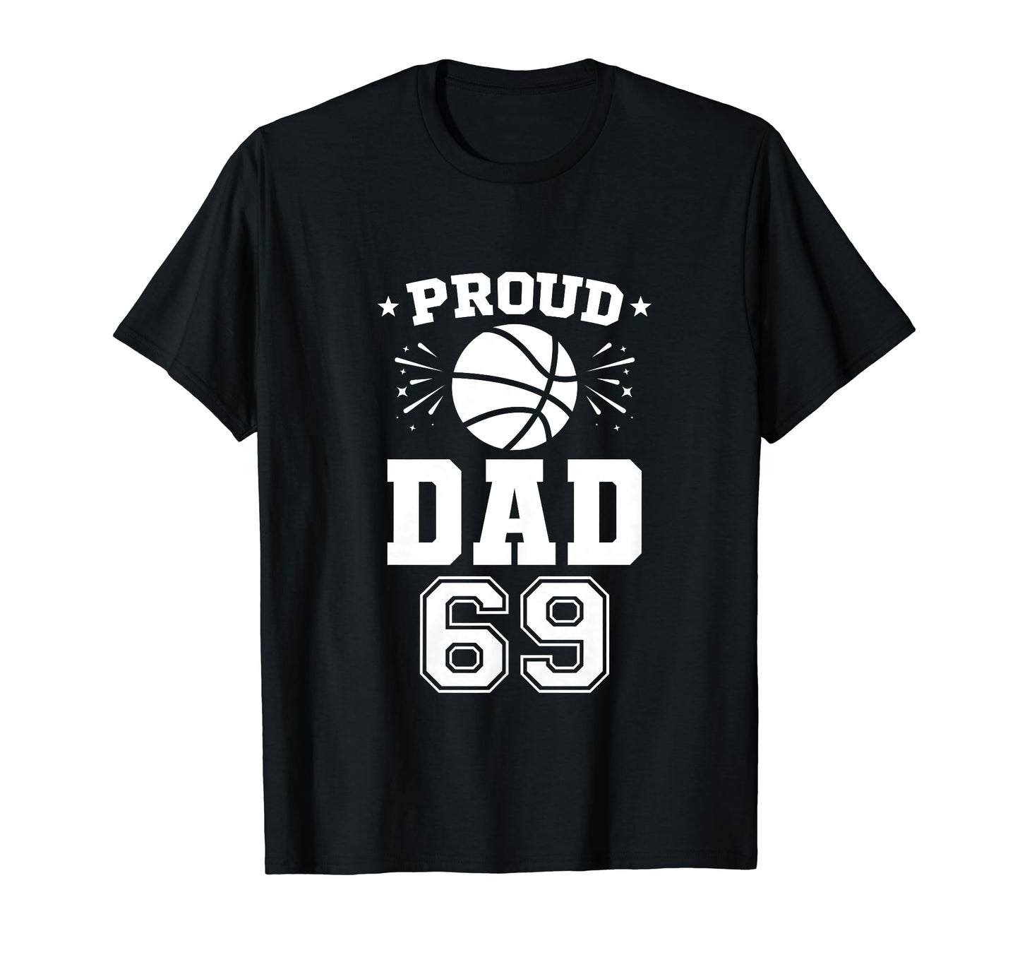 Proud Basketball Dad Number 69 T-Shirt - Graphic Print for Adults - T-Shirt, Sweatshirt, Hoodie