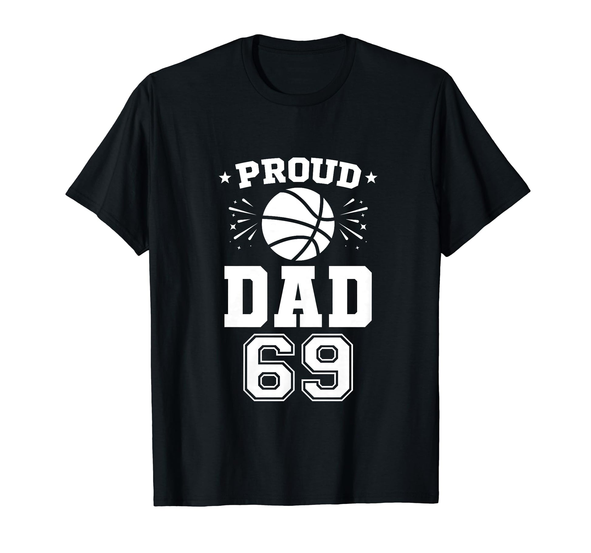 Proud Basketball Dad Number 69 T-Shirt - Graphic Print for Adults - T-Shirt, Sweatshirt, Hoodie