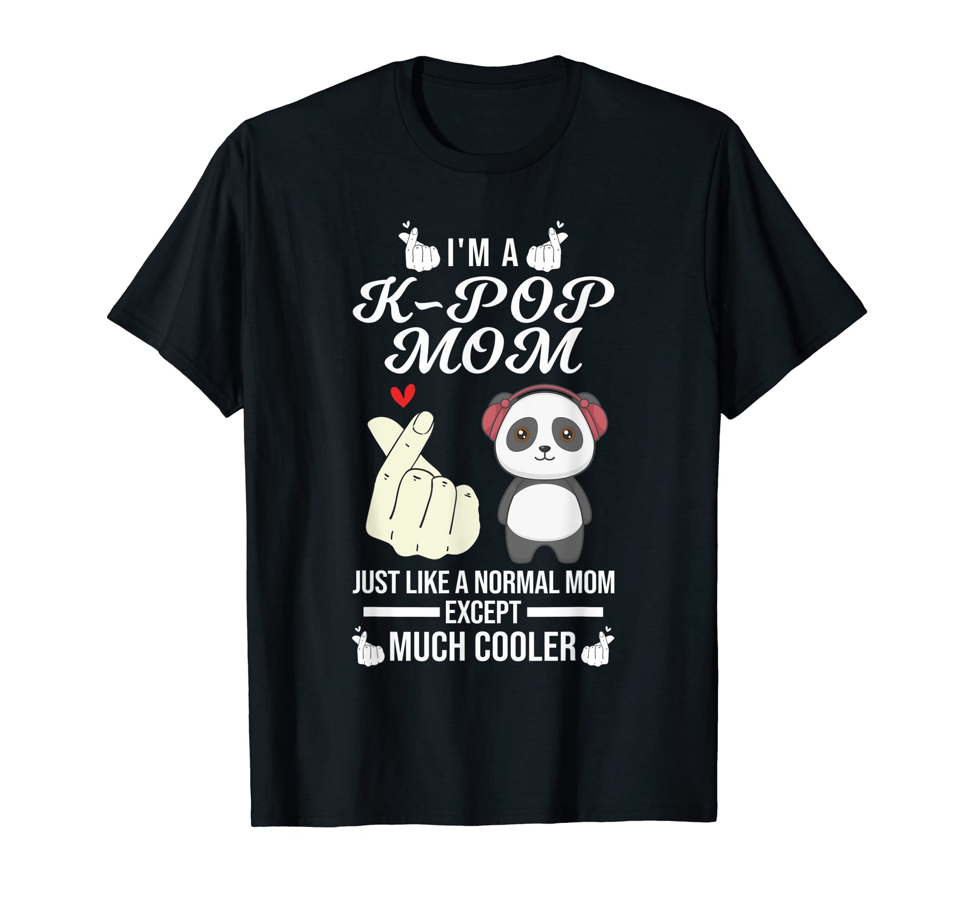 Im K Pop Mom Just Like Normal K Pop T-Shirt - Custom Art Print Unisex - T-Shirt, Sweatshirt, Hoodie