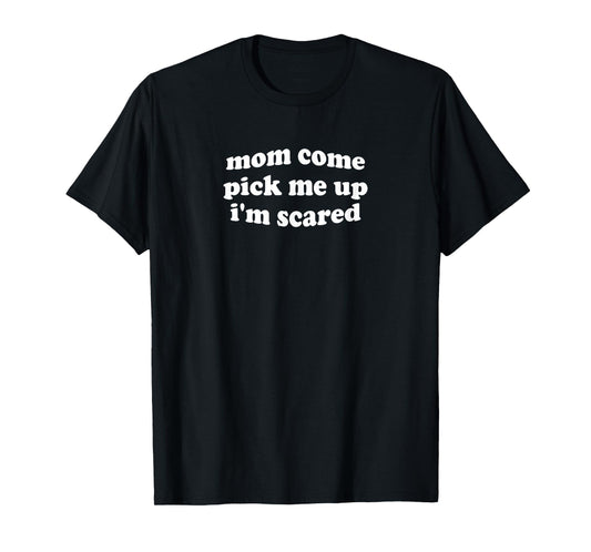 Aesthetic Funny Mom Come Pick Me Now T-Shirt - Minimalist Print Men Women - T-Shirt, Sweatshirt, Hoodie
