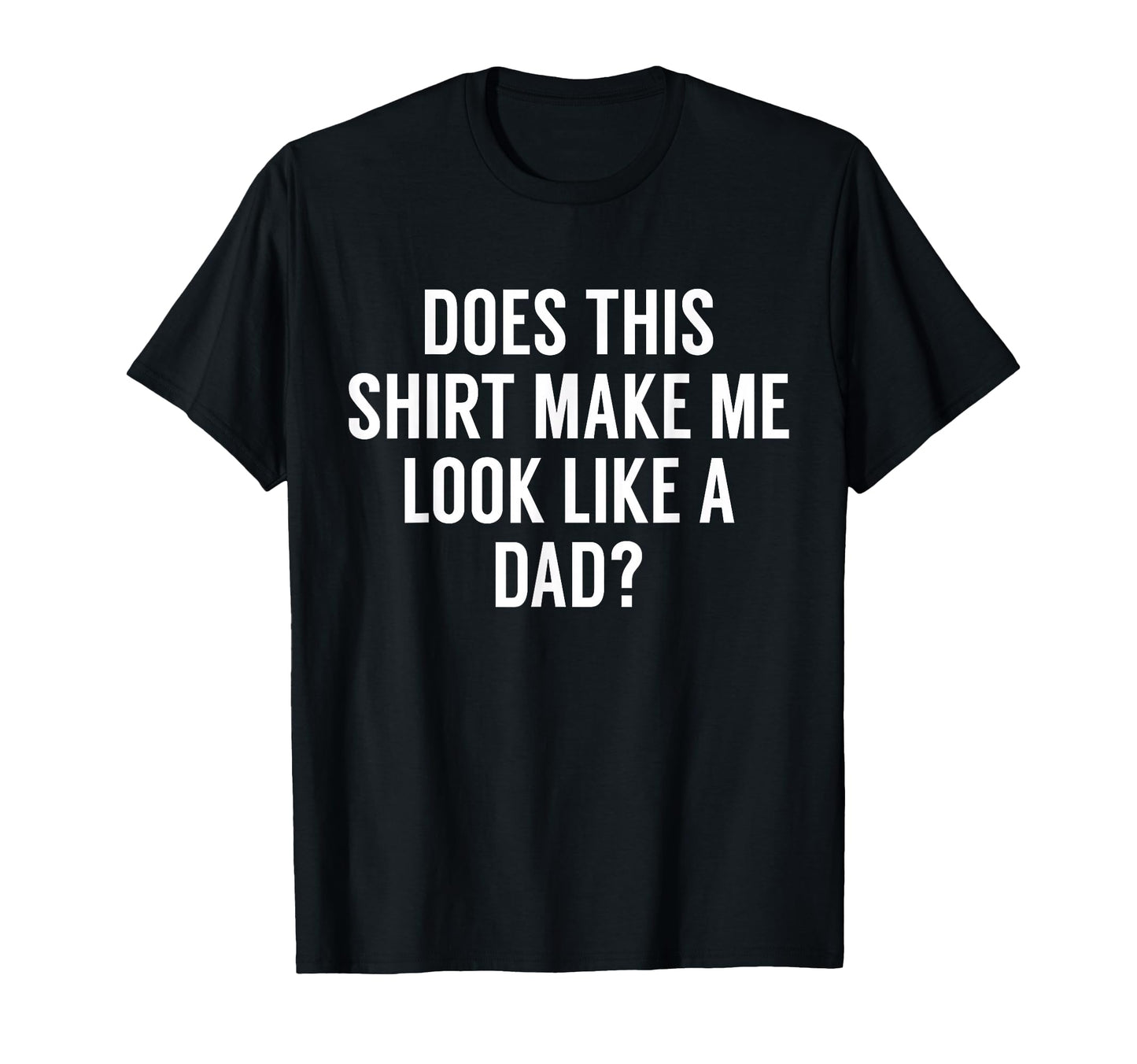 Does This Make Me Like Dad Dad To Be T-Shirt - Streetwear Style Unisex - T-Shirt, Sweatshirt, Hoodie