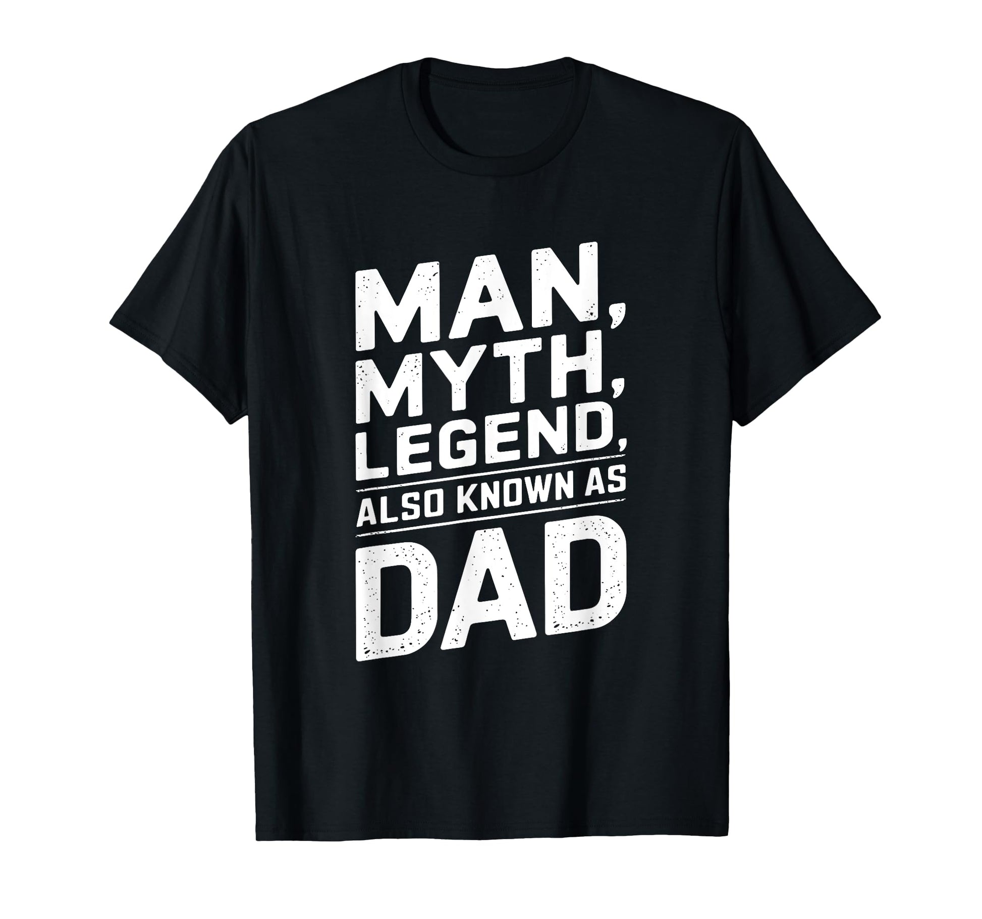 Myth Legend Also Known As Dad T-Shirt - Graphic Print for Adults - T-Shirt, Sweatshirt, Hoodie