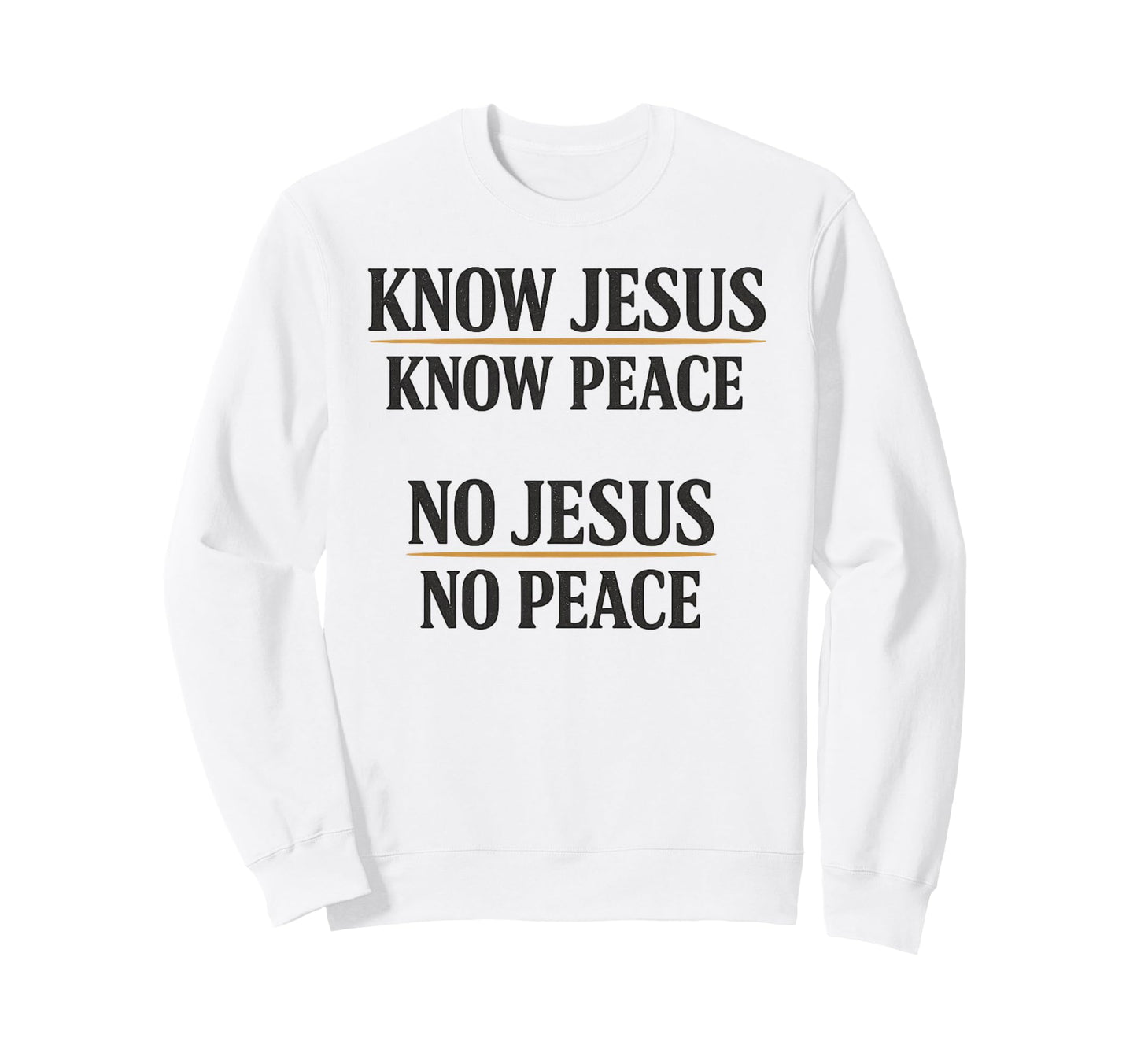 Know Jesus Know Peace No Jesus No Sweatshirt - Trendy Graphic Men Women - T-Shirt, Sweatshirt, Hoodie