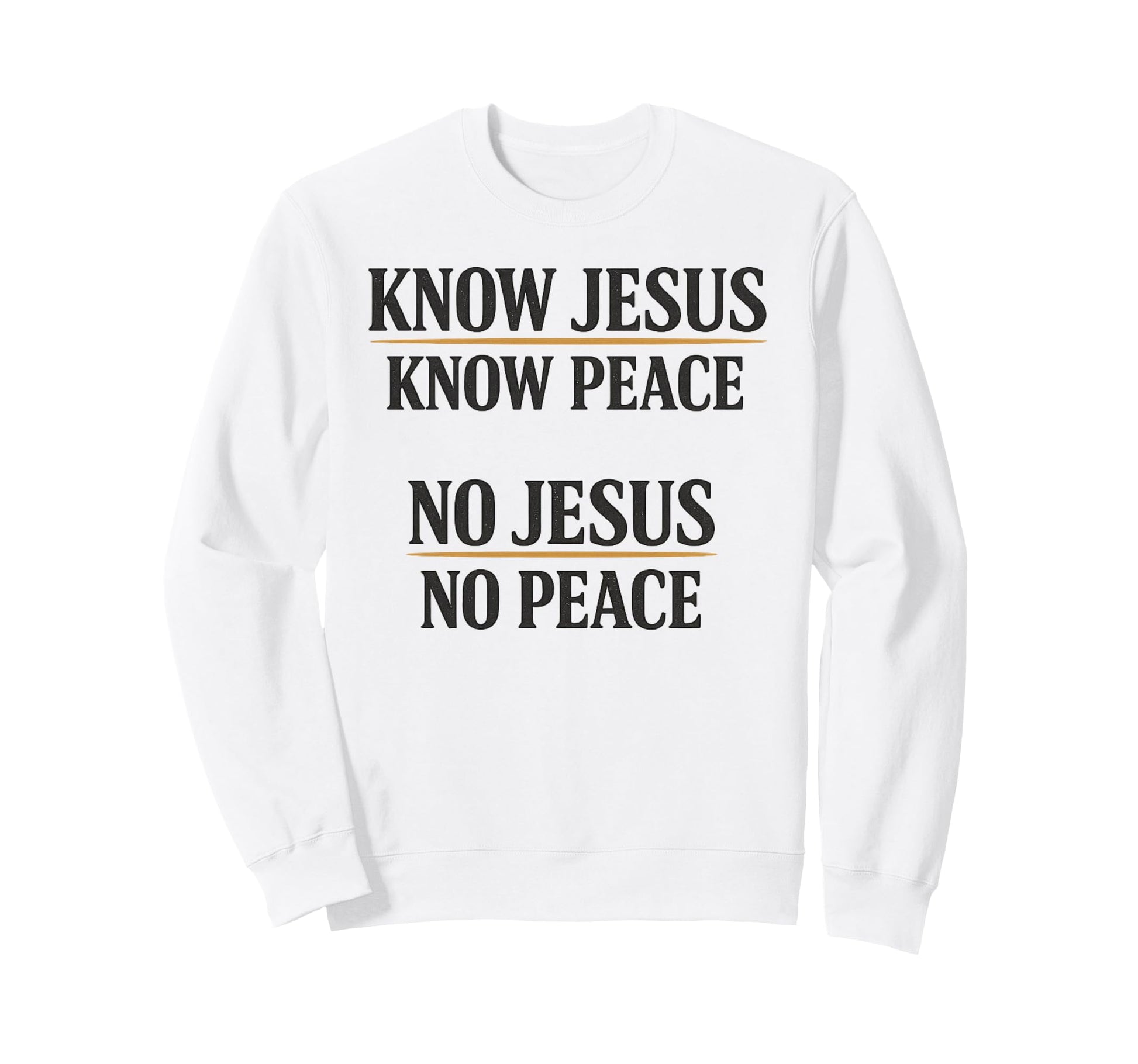 Know Jesus Know Peace No Jesus No Sweatshirt - Trendy Graphic Men Women - T-Shirt, Sweatshirt, Hoodie