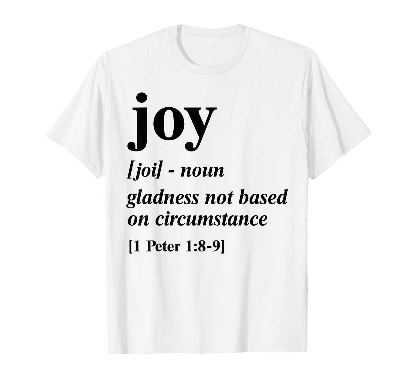 Joy Gladness Not Based Circumstance T-Shirt - Casual Everyday Wear Unisex - T-Shirt, Sweatshirt, Hoodie