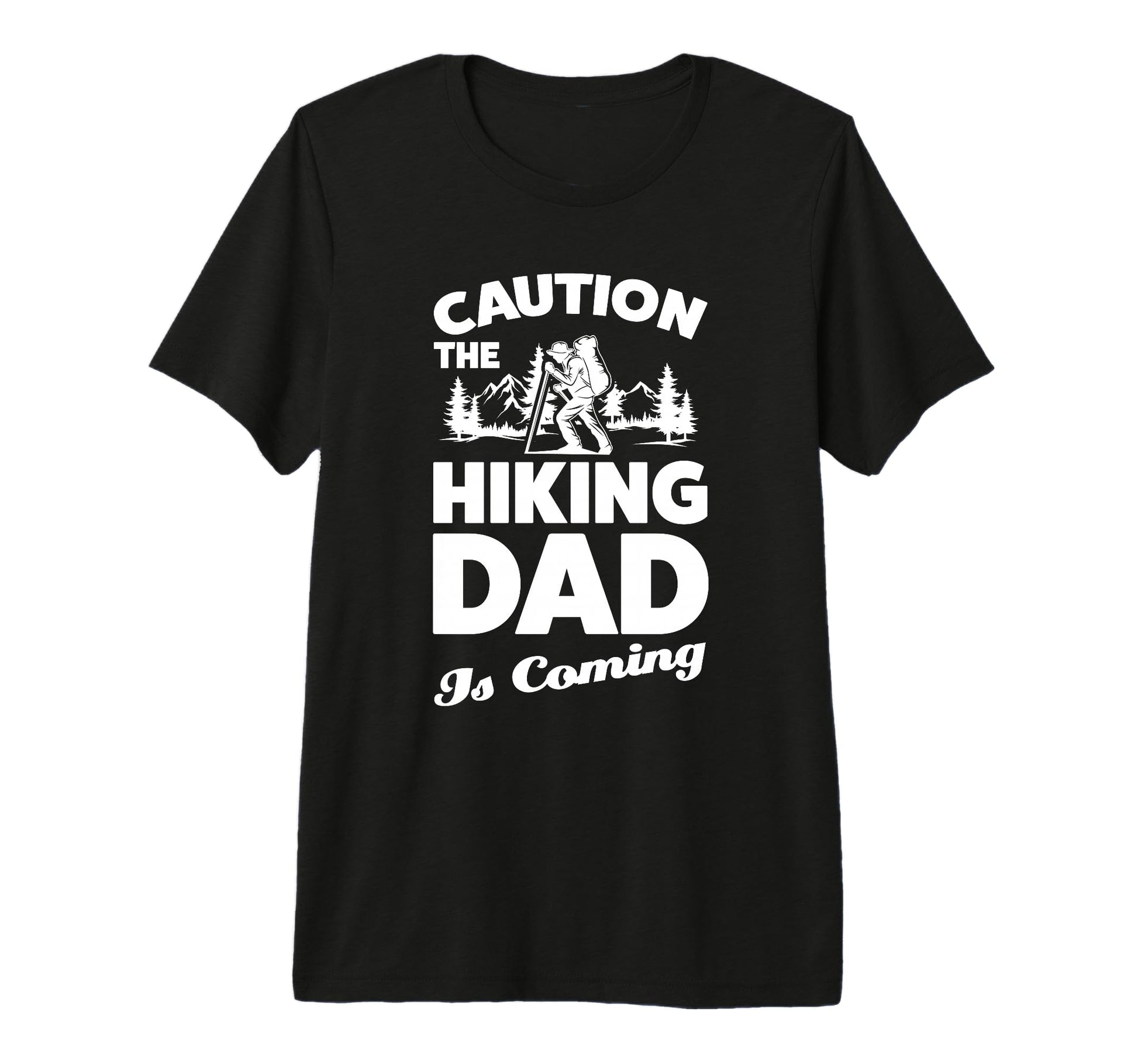 Caution Hiking Dad Is Coming Hiker Tri T-Shirt - Streetwear Style Unisex - T-Shirt, Sweatshirt, Hoodie