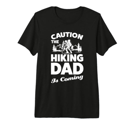 Caution Hiking Dad Is Coming Hiker Tri T-Shirt - Streetwear Style Unisex - T-Shirt, Sweatshirt, Hoodie