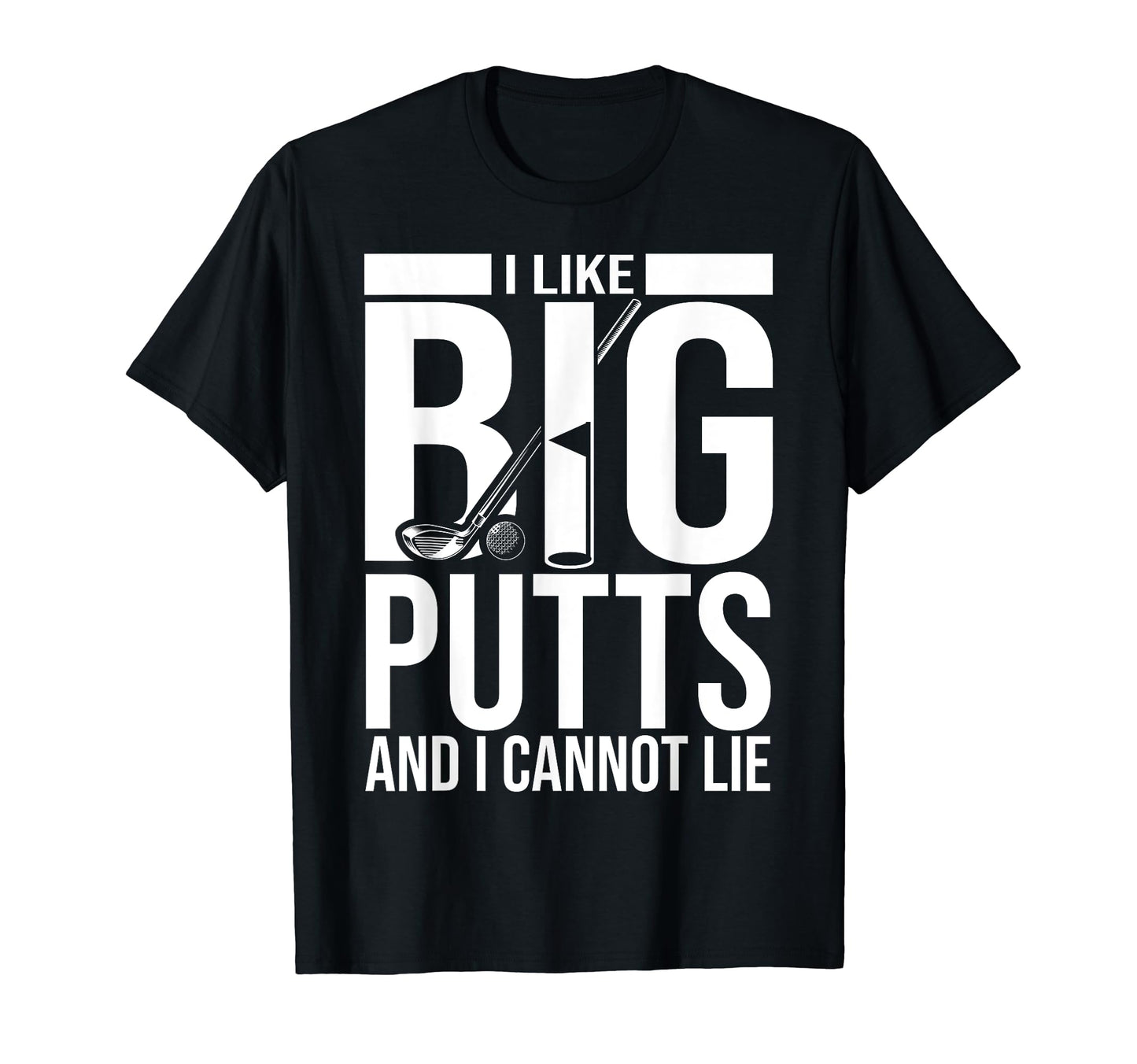 I Like Big Putts And I Cannot Lie Gift T-Shirt - Unique Graphic for Adults - T-Shirt, Sweatshirt, Hoodie