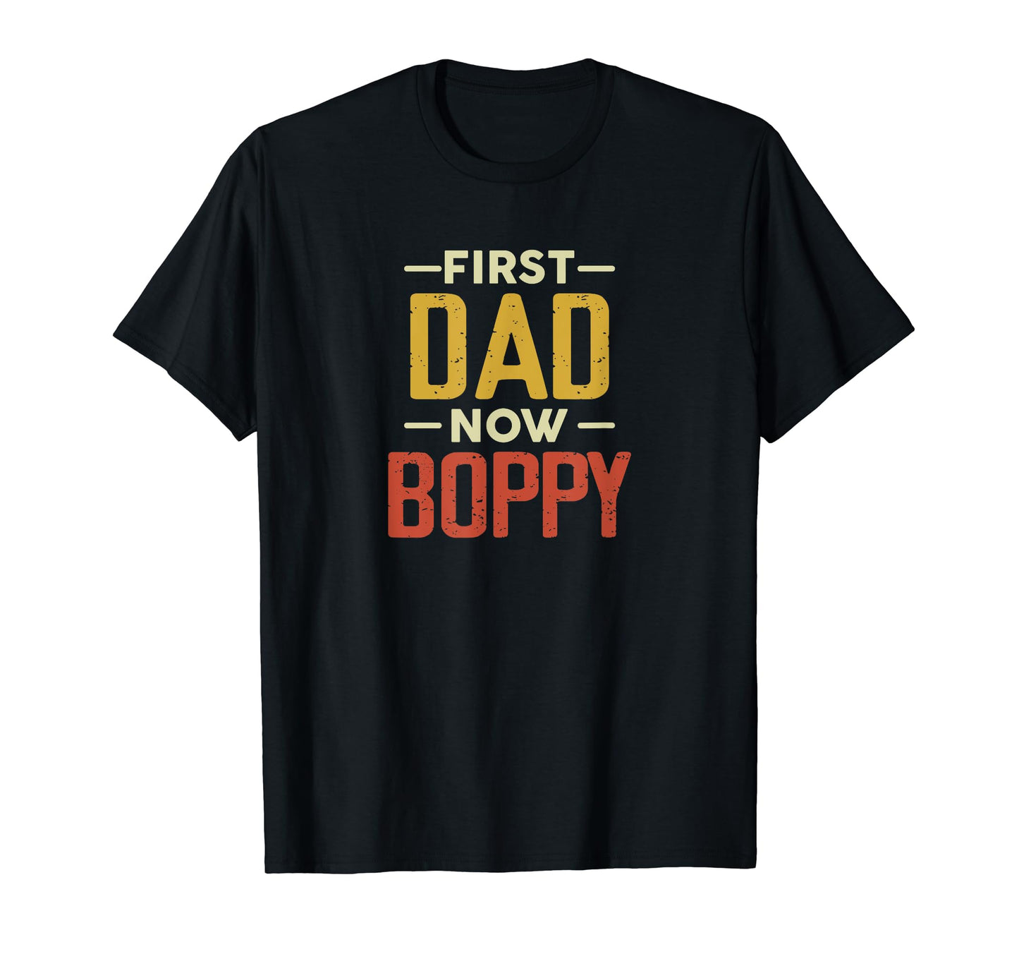 First Dad Now Boppy Funny Newly Grandpa T-Shirt - Novelty Apparel Unisex - T-Shirt, Sweatshirt, Hoodie