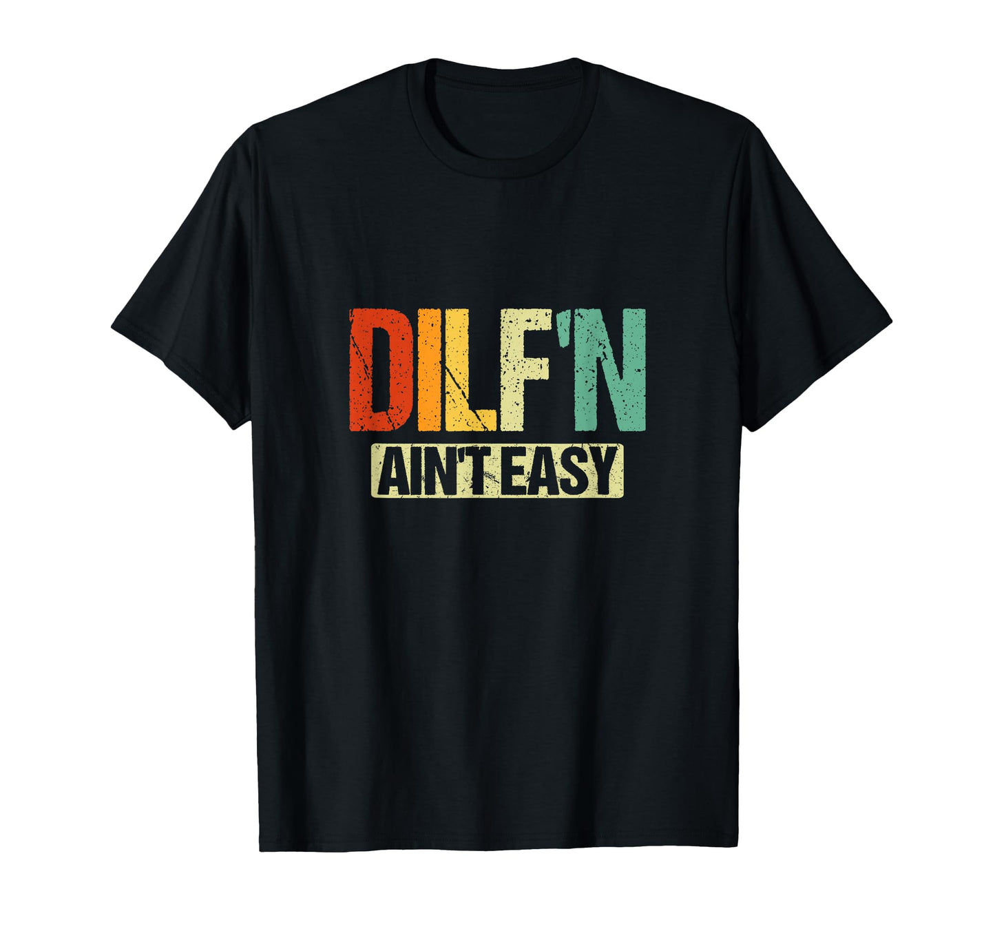 Dilfn Aint Easy Funny Sexy Dad T-Shirt - Casual Everyday Wear for Adults - T-Shirt, Sweatshirt, Hoodie