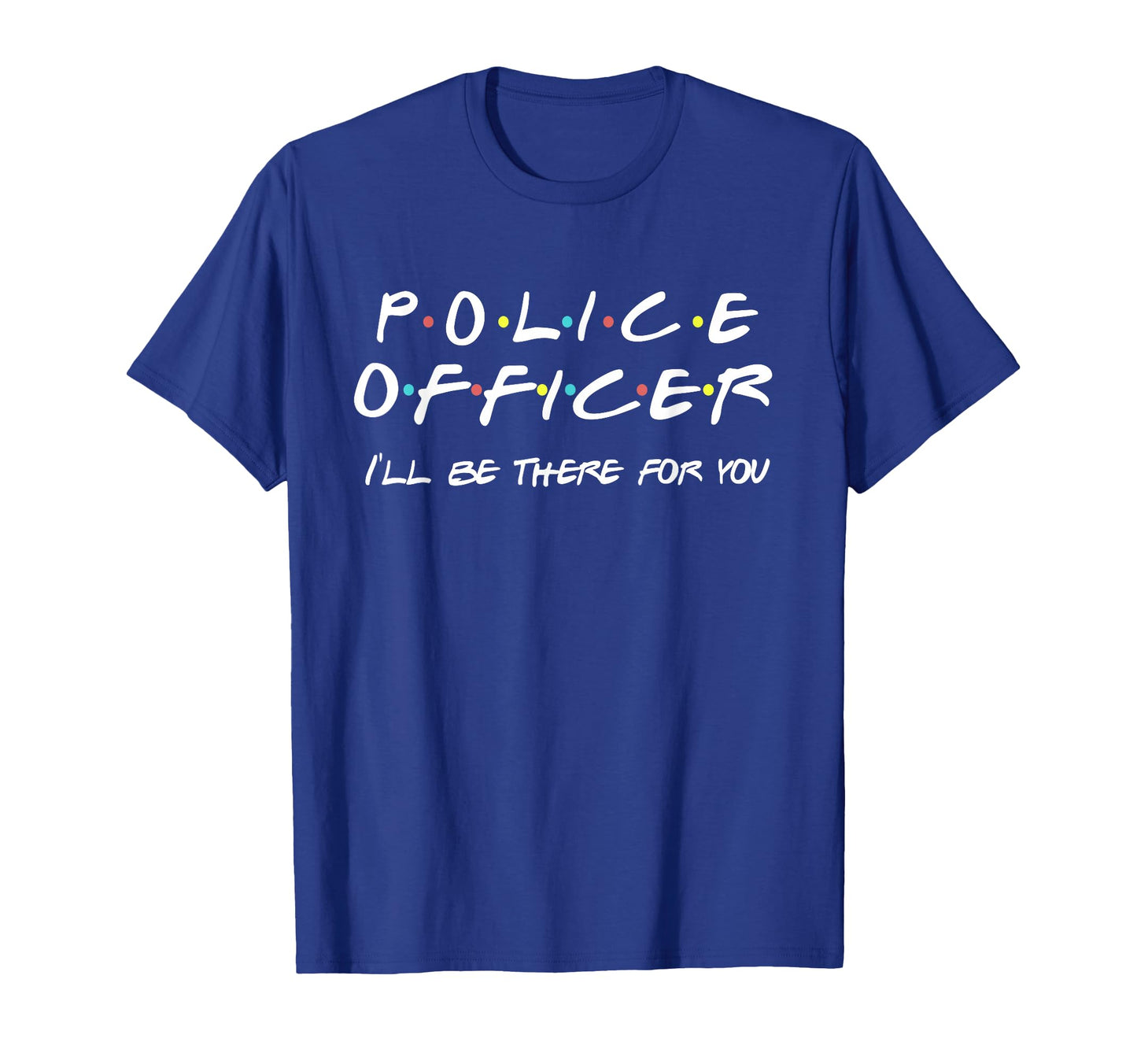 Police Officer Funny Friends Themed Gift T-Shirt - Minimalist Print Unisex - T-Shirt, Sweatshirt, Hoodie