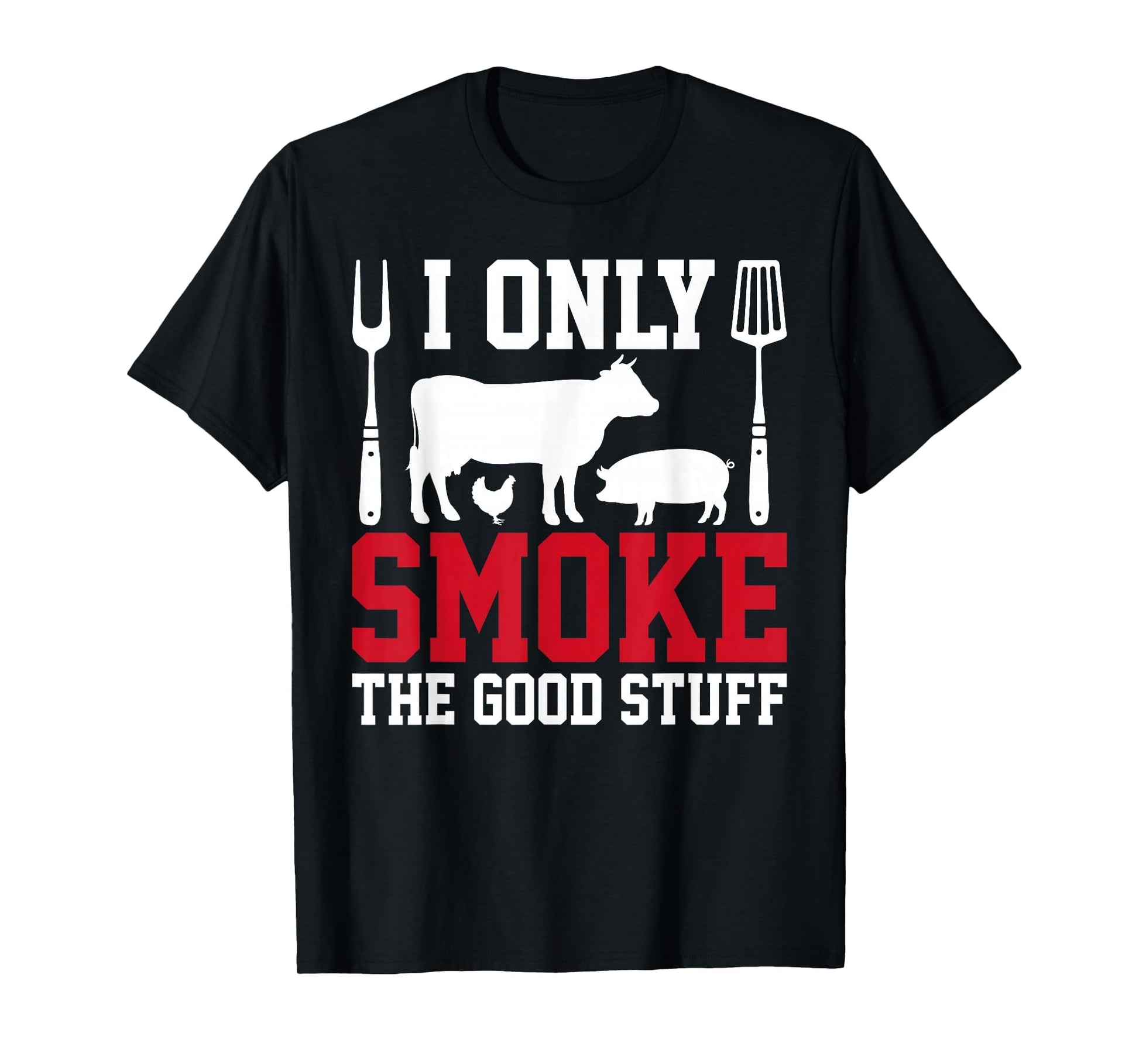 I Only Smoke Good Stuff Bbq Barbeque T-Shirt - Minimalist Print Men Women - T-Shirt, Sweatshirt, Hoodie