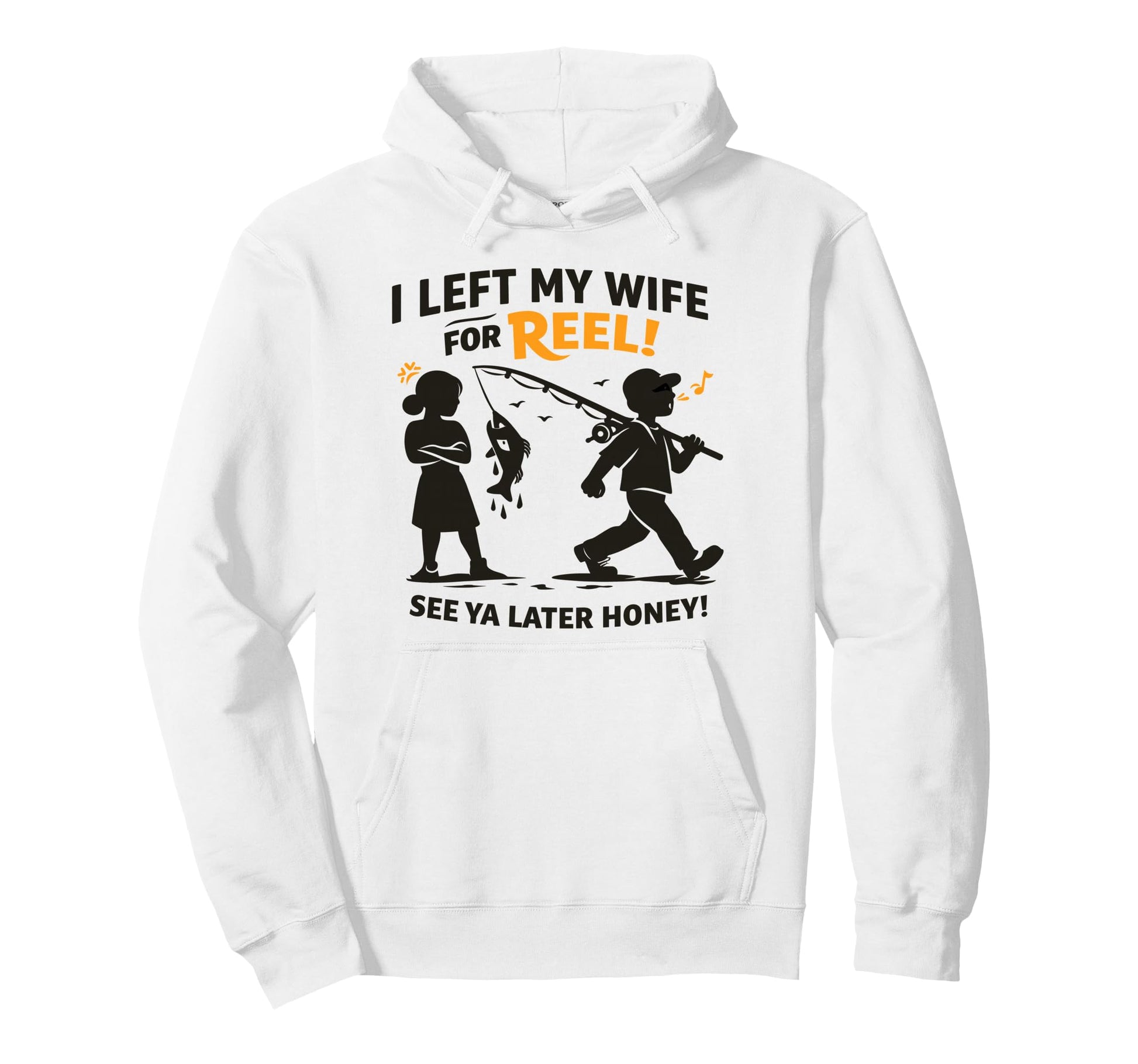 Funny Fishing I Left My Wife Reel Hoodie - Custom Art Print for Adults - T-Shirt, Sweatshirt, Hoodie