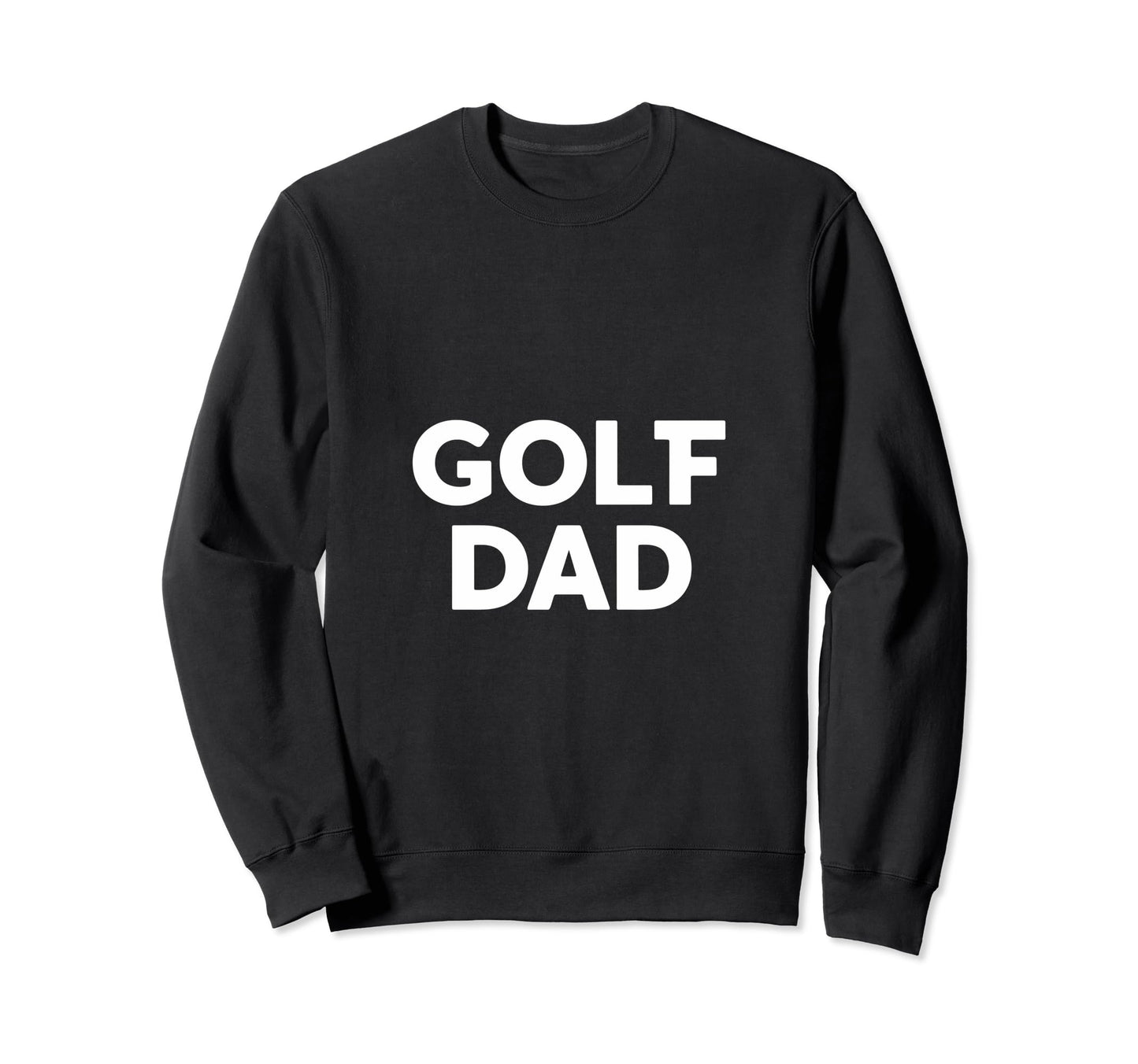 Golf Dad Fathers Day Golf Sweatshirt - Fun Novelty Design for Adults - T-Shirt, Sweatshirt, Hoodie