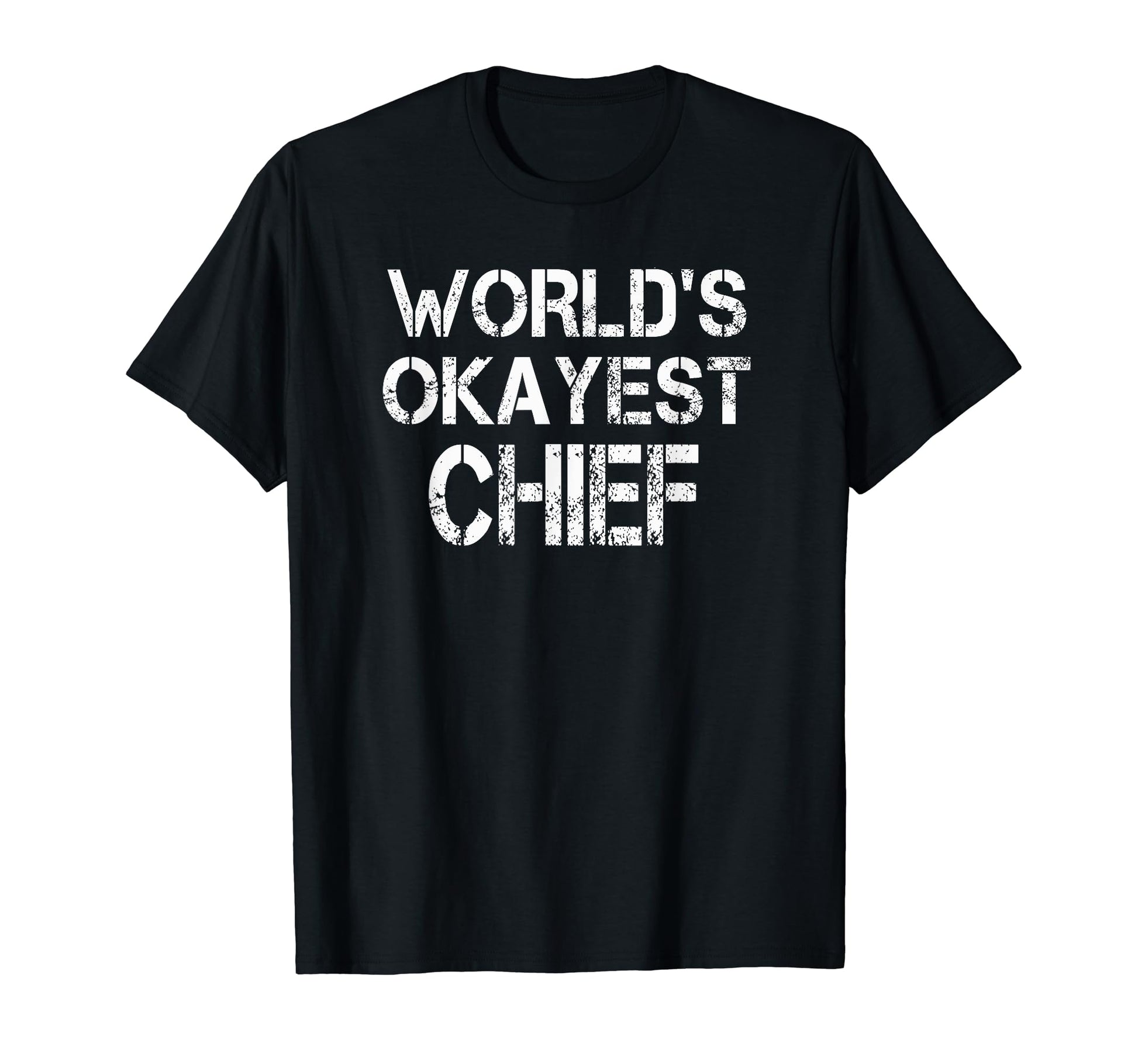 Worlds Okayest Chief T-Shirt - Novelty Apparel Men Women - T-Shirt, Sweatshirt, Hoodie