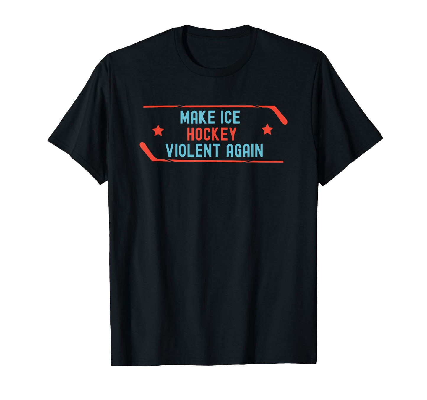 Make Ice Hockey Violent Again Ice Hockey T-Shirt - Graphic Print Men Women - T-Shirt, Sweatshirt, Hoodie