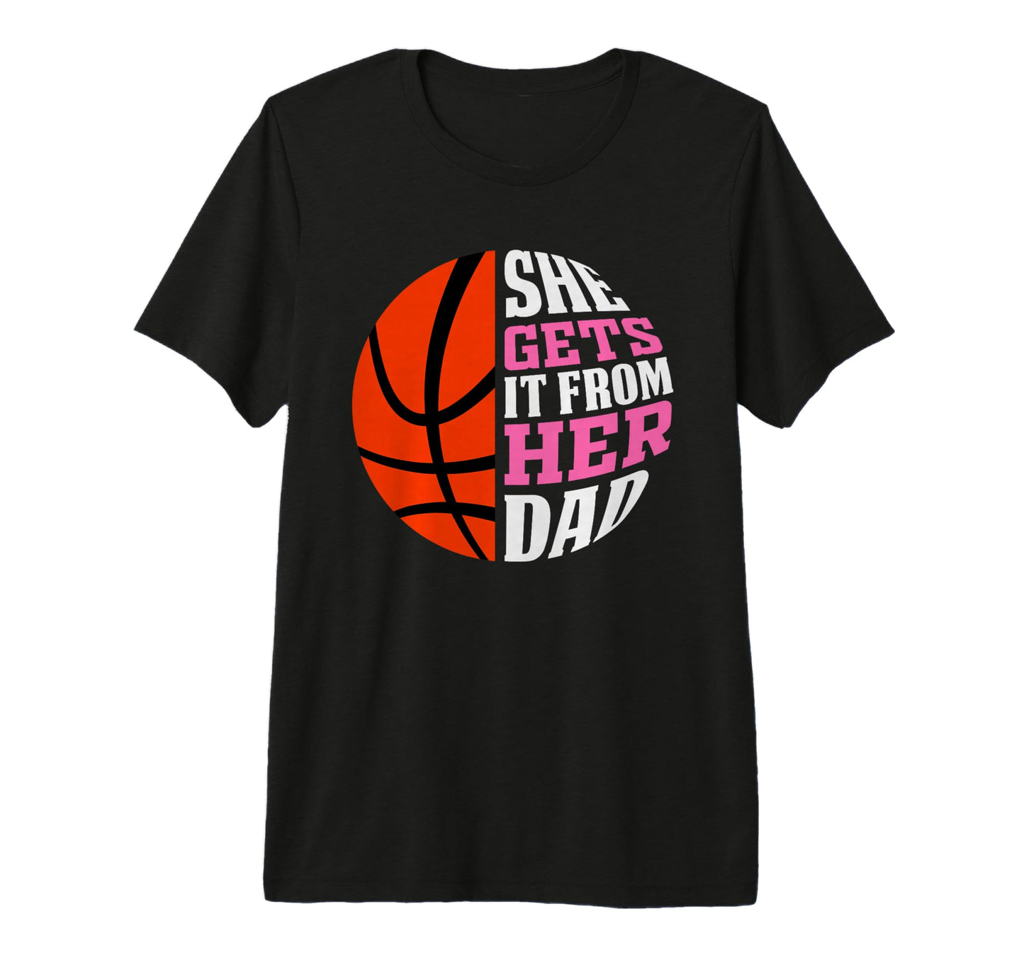 She Gets It From Her Dad Basketball T-Shirt - Custom Art Print for Adults - T-Shirt, Sweatshirt, Hoodie