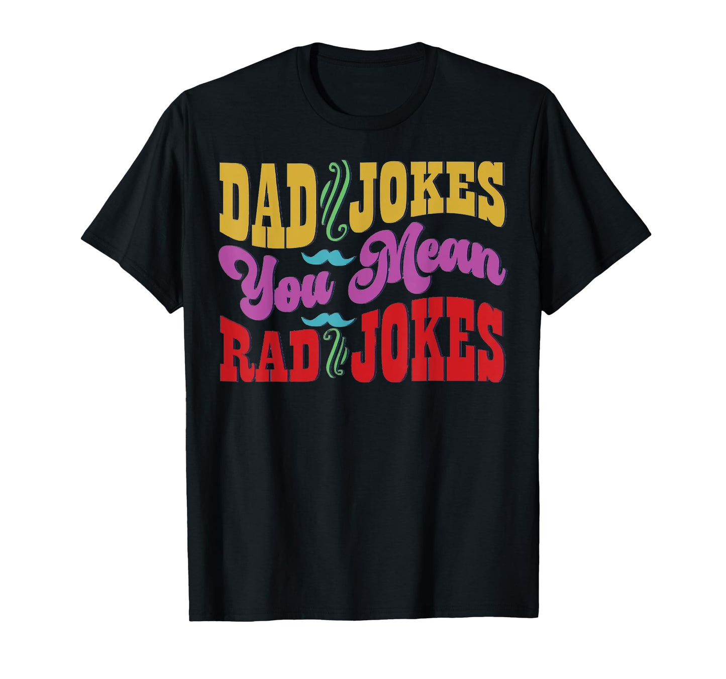 Funny Dad Jokes You Mean Rad Jokes T-Shirt - Streetwear Style for Adults - T-Shirt, Sweatshirt, Hoodie