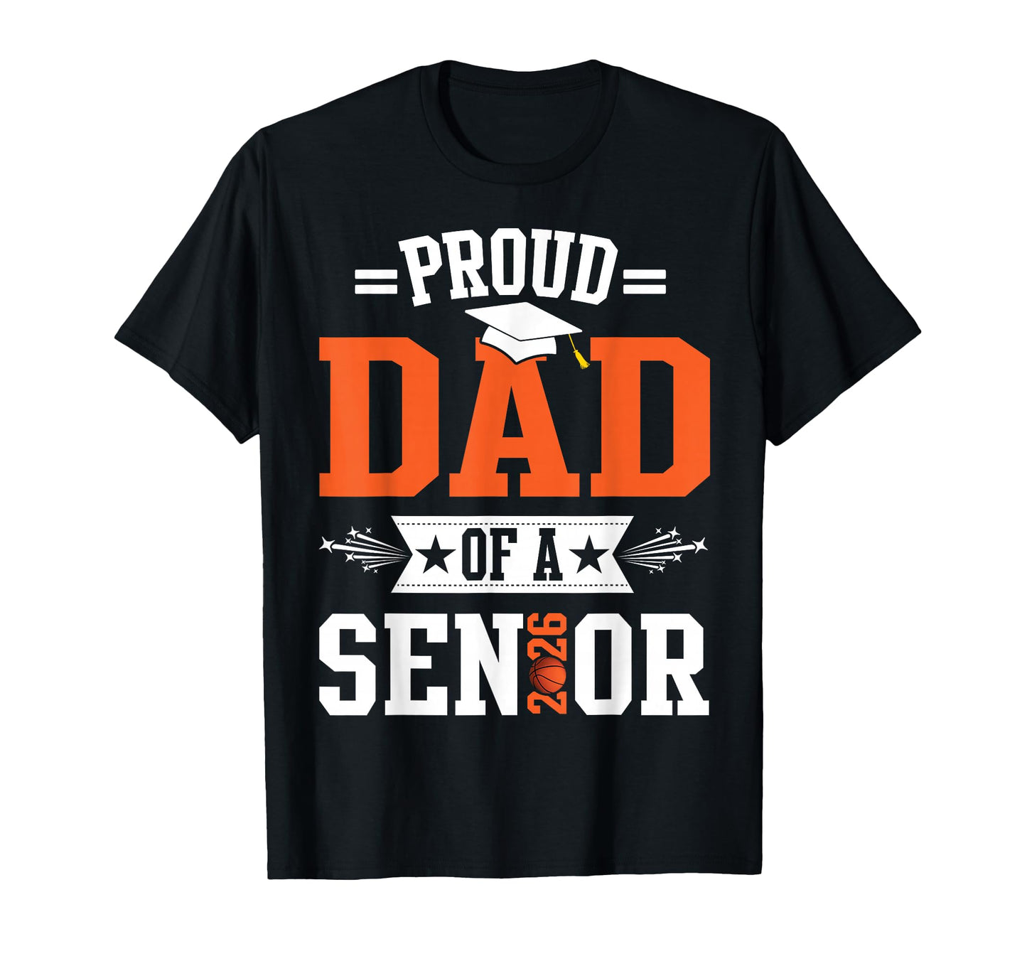Proud Dad 2026 Senior Basketball T-Shirt - Fun Novelty Design Unisex - T-Shirt, Sweatshirt, Hoodie