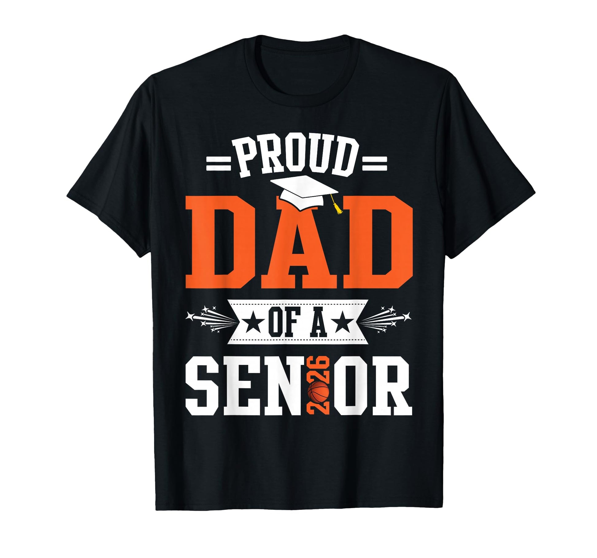 Proud Dad 2026 Senior Basketball T-Shirt - Fun Novelty Design Unisex - T-Shirt, Sweatshirt, Hoodie