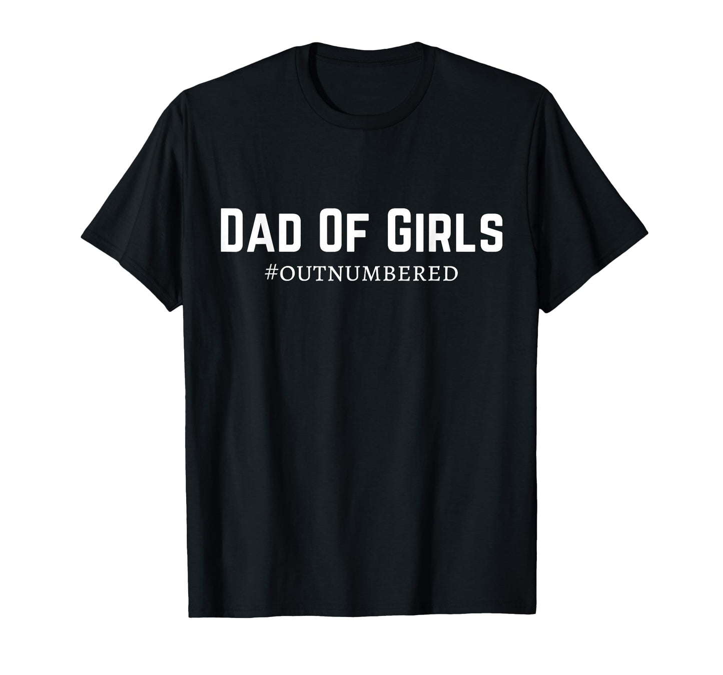 Dad Outnumbered T-Shirt - Graphic Print Unisex - T-Shirt, Sweatshirt, Hoodie