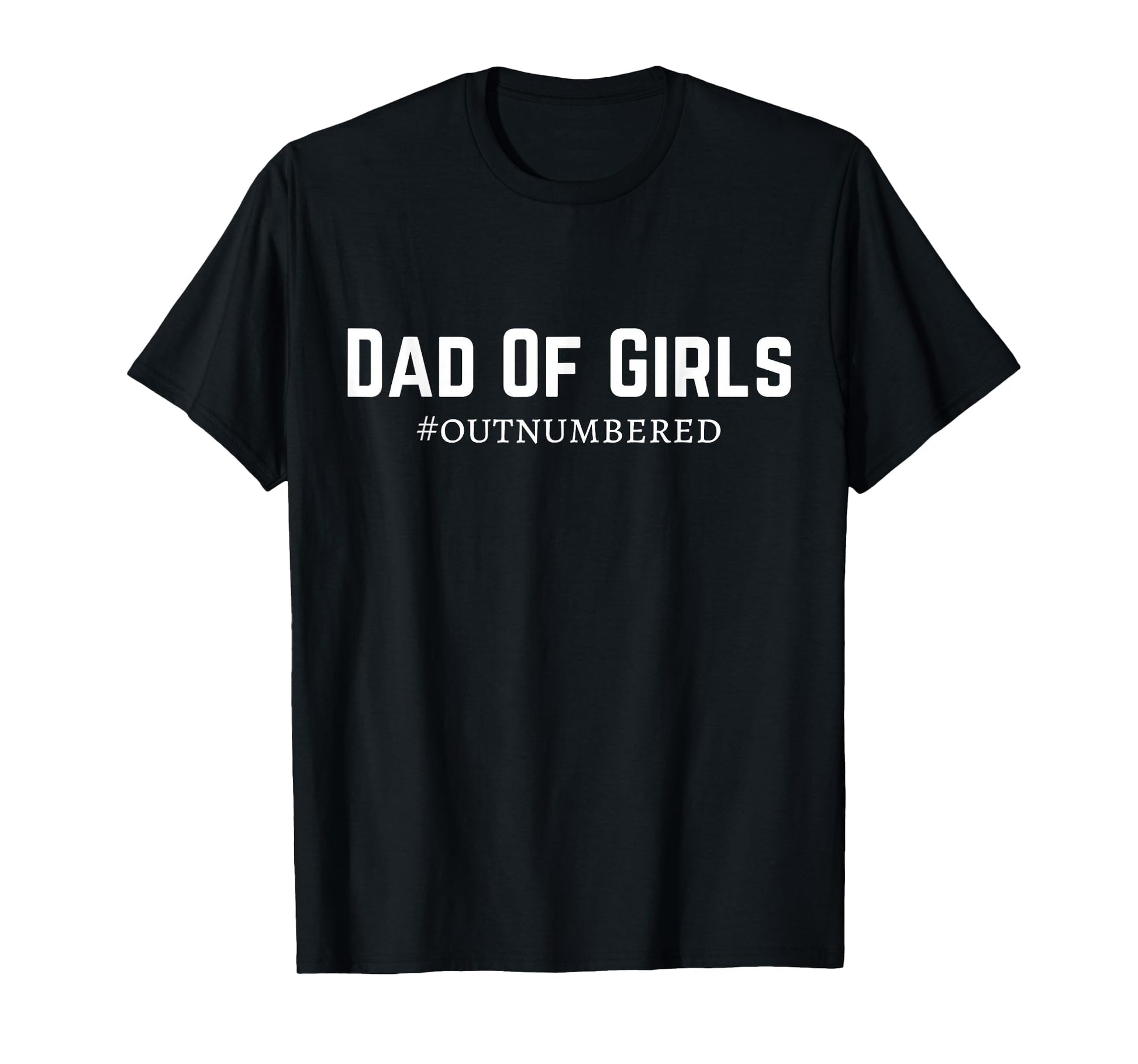 Dad Outnumbered T-Shirt - Graphic Print Unisex - T-Shirt, Sweatshirt, Hoodie