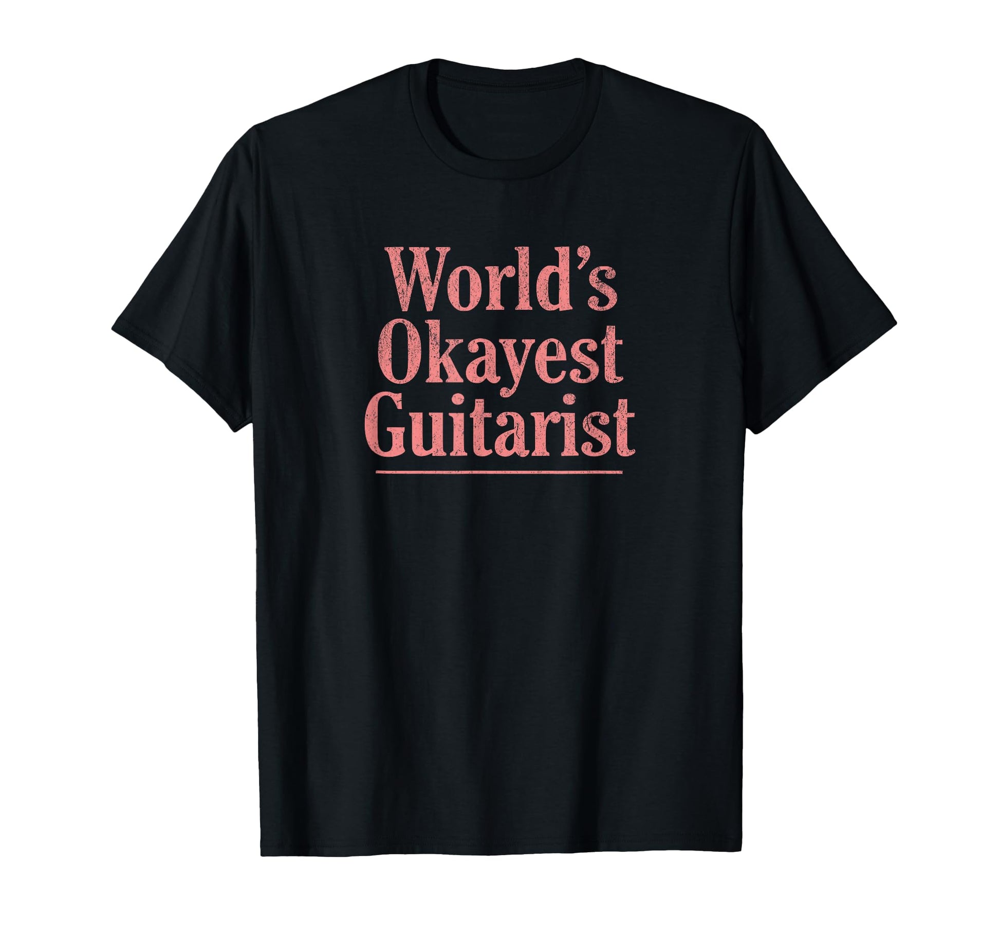 Worlds Okayest Guitarist Funny Guitar T-Shirt - Graphic Print Men Women - T-Shirt, Sweatshirt, Hoodie
