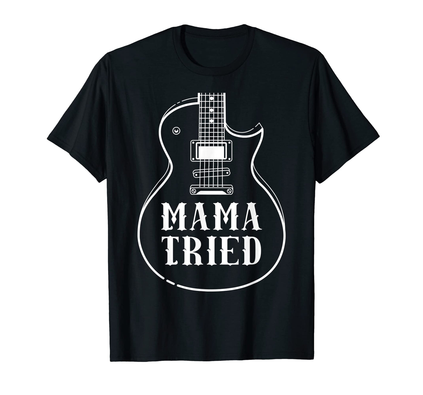 Mama Tried Musical Renegade T-Shirt - Casual Everyday Wear for Adults - T-Shirt, Sweatshirt, Hoodie