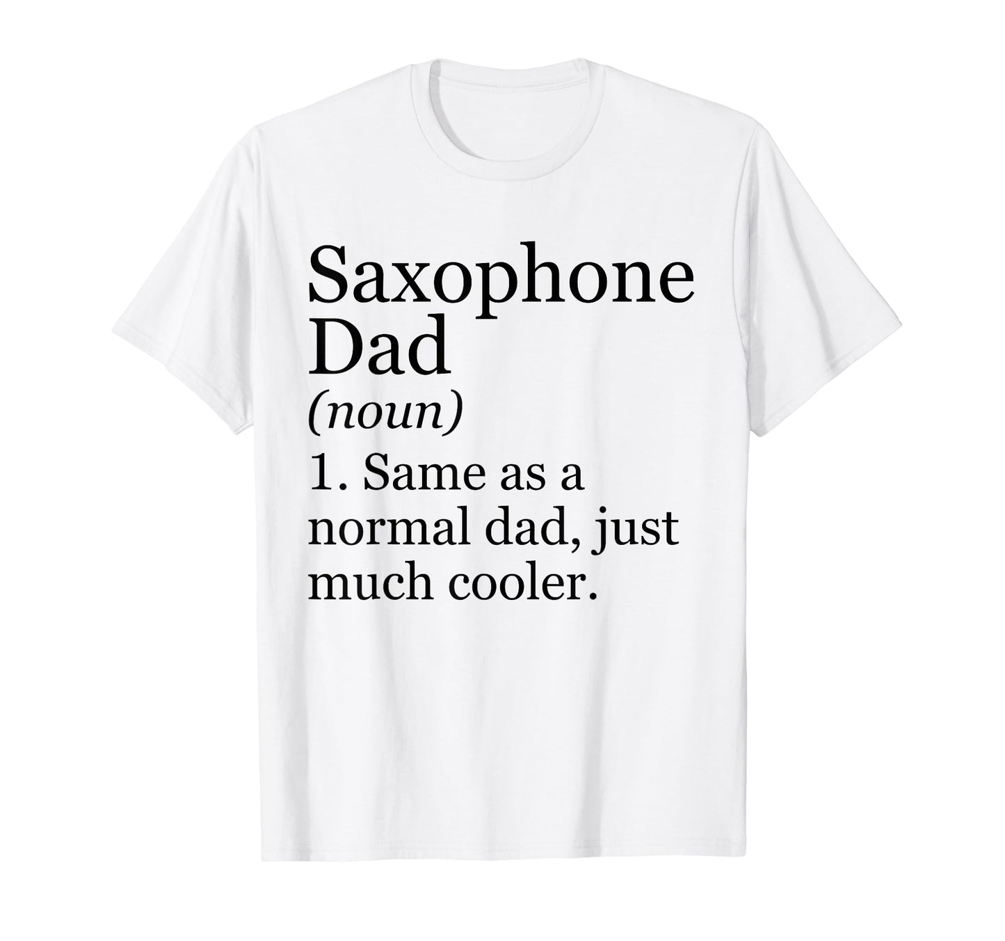 Saxophone Dad Definition Funny Sarcastic T-Shirt - Graphic Print Unisex - T-Shirt, Sweatshirt, Hoodie