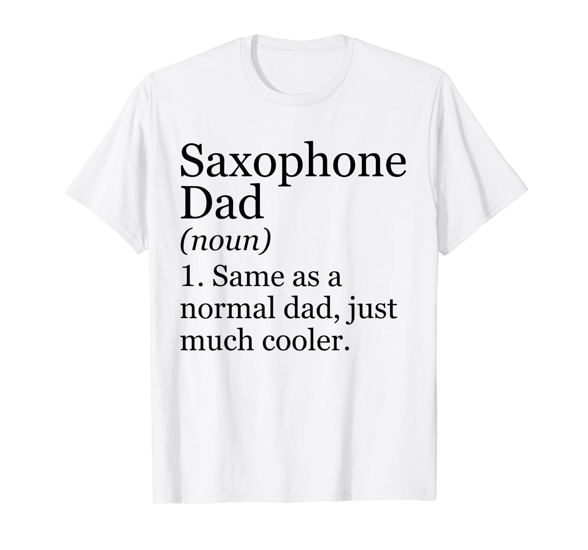 Saxophone Dad Definition Funny Sarcastic T-Shirt - Graphic Print Unisex - T-Shirt, Sweatshirt, Hoodie