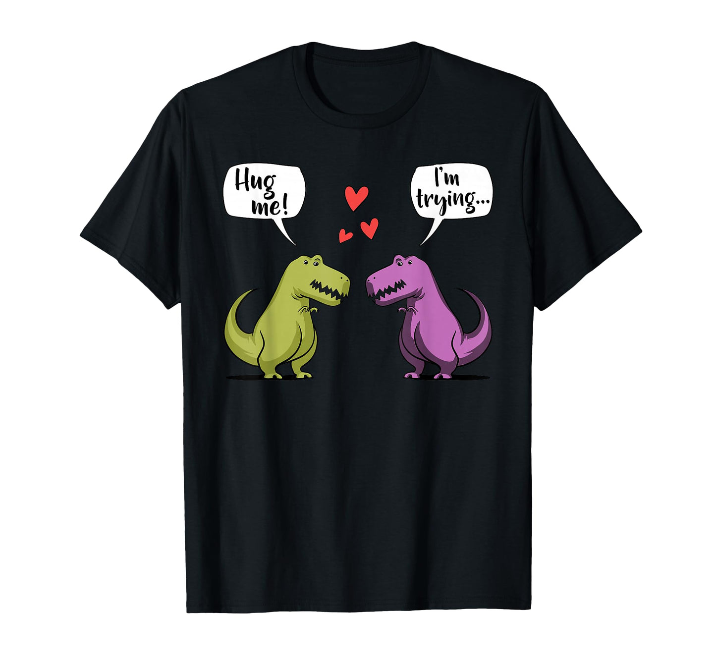 T Rex Dinosaur Couple Hug Me T-Shirt - Casual Everyday Wear Unisex - T-Shirt, Sweatshirt, Hoodie