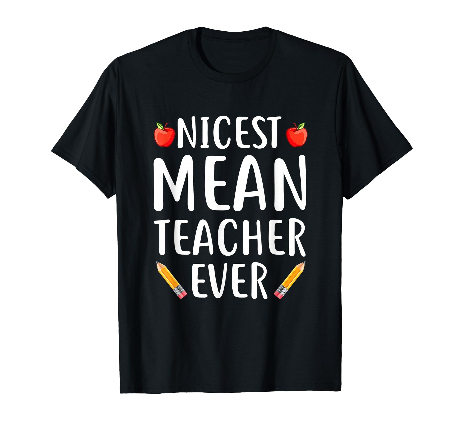 Nicest Mean Teacher Ever Funny Teacher T-Shirt - Graphic Print for Adults - T-Shirt, Sweatshirt, Hoodie
