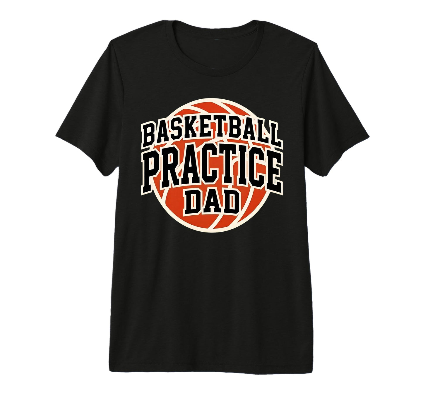 Basketball Practice Dad Game Day Team T-Shirt - Novelty Apparel for Adults - T-Shirt, Sweatshirt, Hoodie