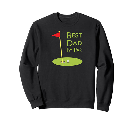 Best Dad Par Fathers Day Golfing Sweatshirt - Trendy Graphic for Adults - T-Shirt, Sweatshirt, Hoodie