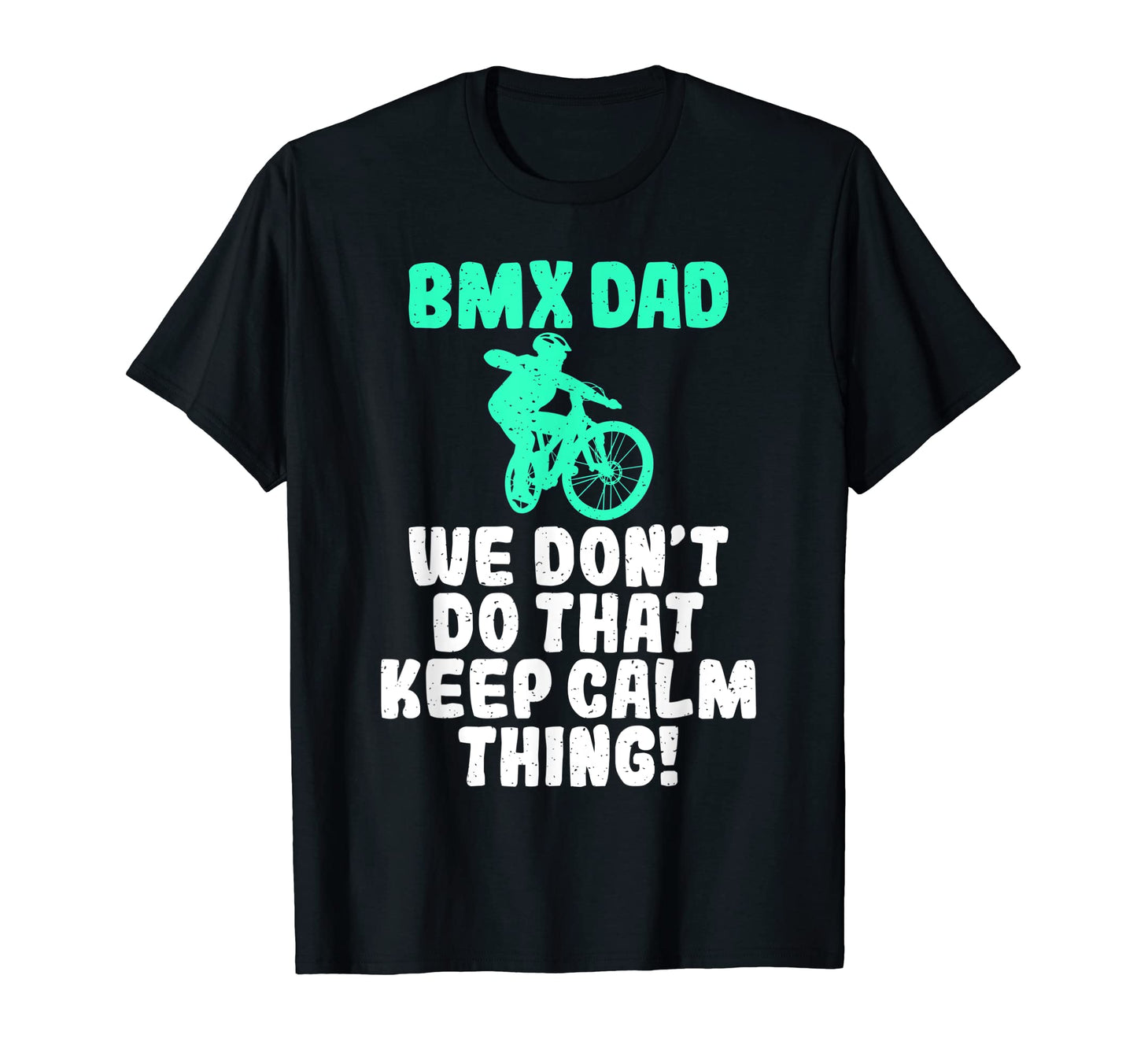 Bmx Dad We Dont Do That Keep Calm Thing T-Shirt - Aesthetic Graphic Unisex - T-Shirt, Sweatshirt, Hoodie