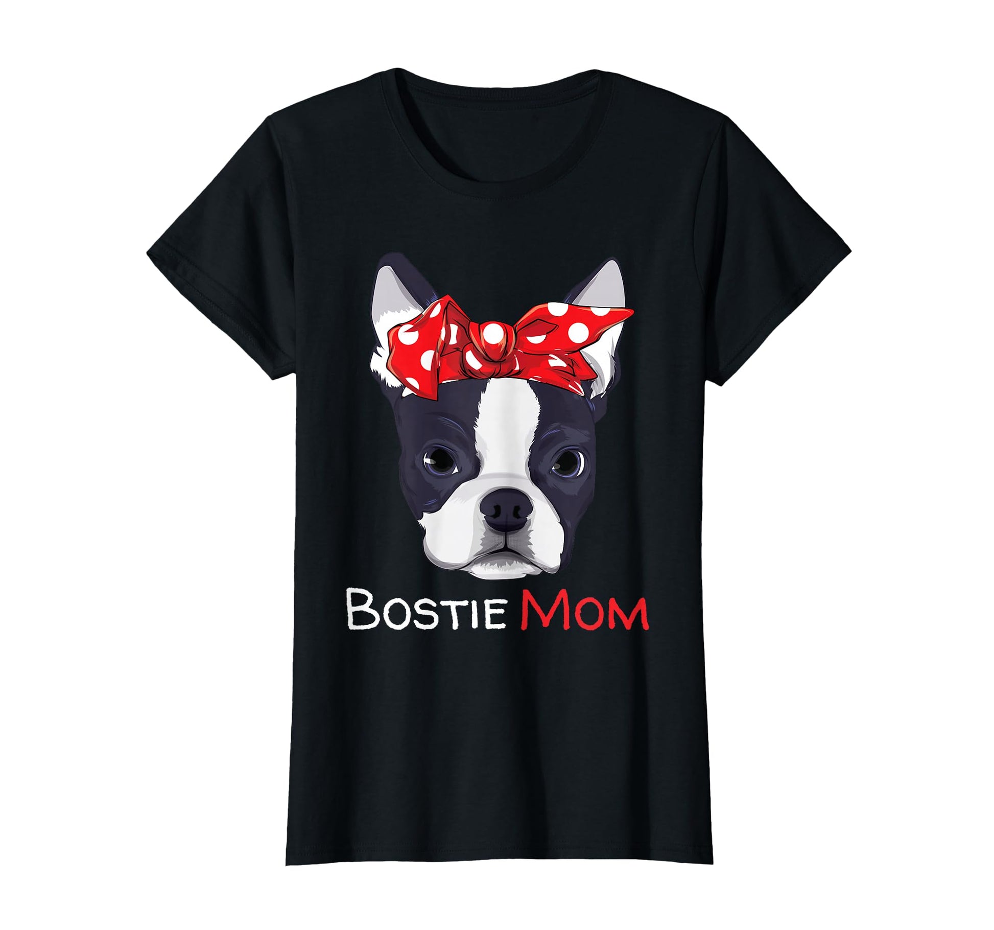 Boston Terrier Mom Bostie T-Shirt - Fun Novelty Design for Adults - T-Shirt, Sweatshirt, Hoodie