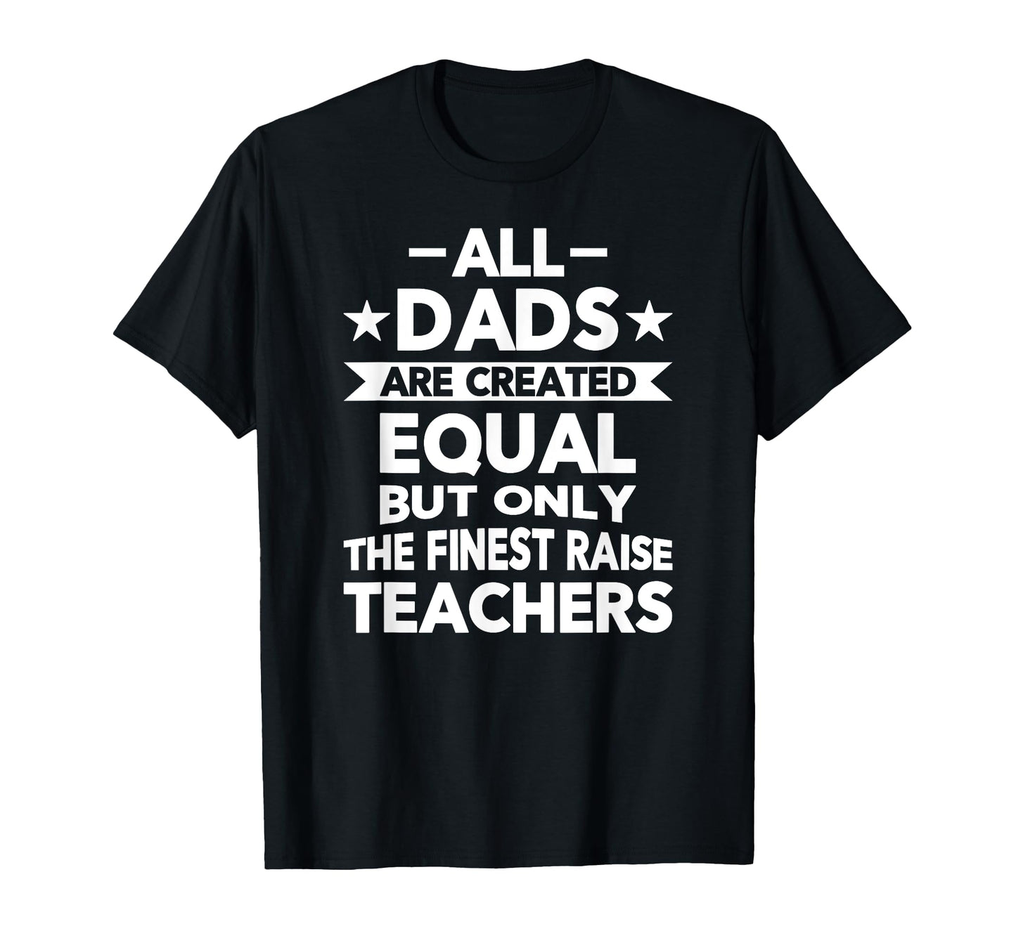 All Dads Are Created Equal But Finest T-Shirt - Minimalist Print Unisex - T-Shirt, Sweatshirt, Hoodie