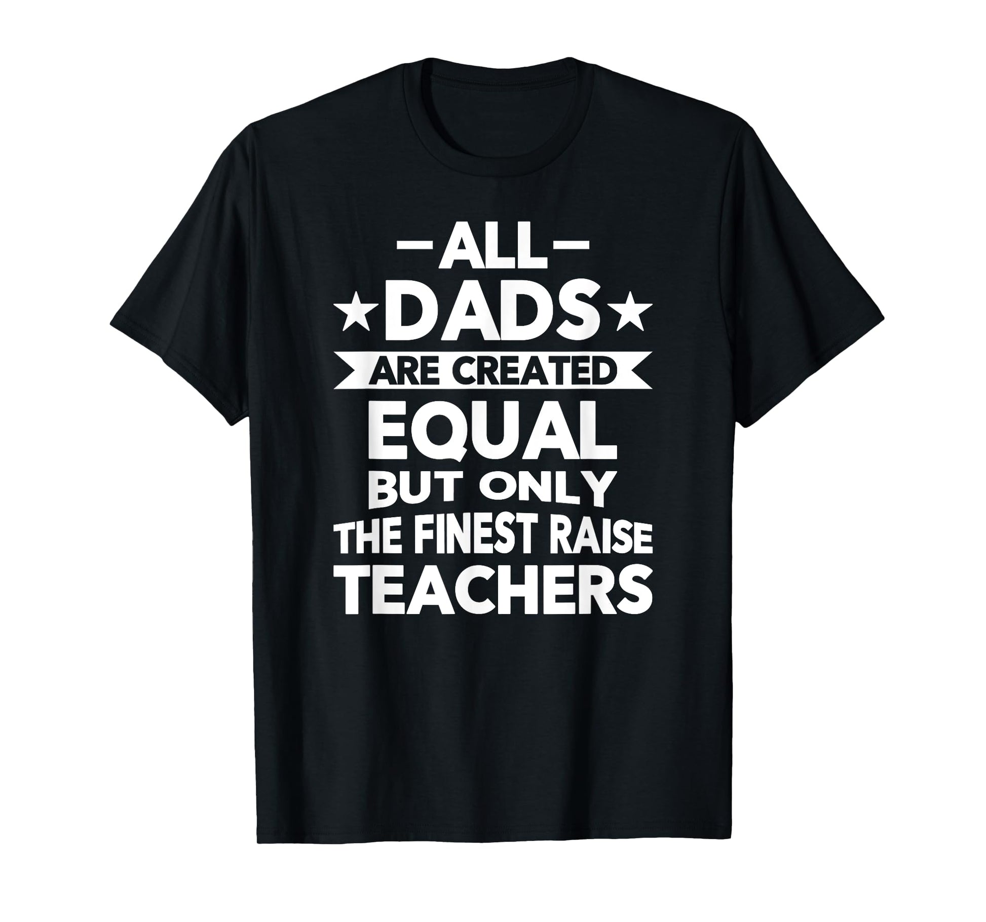 All Dads Are Created Equal But Finest T-Shirt - Minimalist Print Unisex - T-Shirt, Sweatshirt, Hoodie