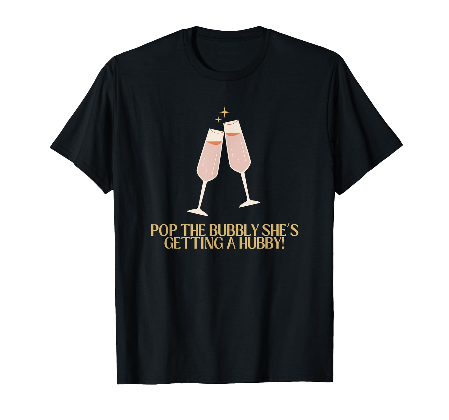Pop Bubbly Shes Getting Hubby T-Shirt - Novelty Apparel for Adults - T-Shirt, Sweatshirt, Hoodie