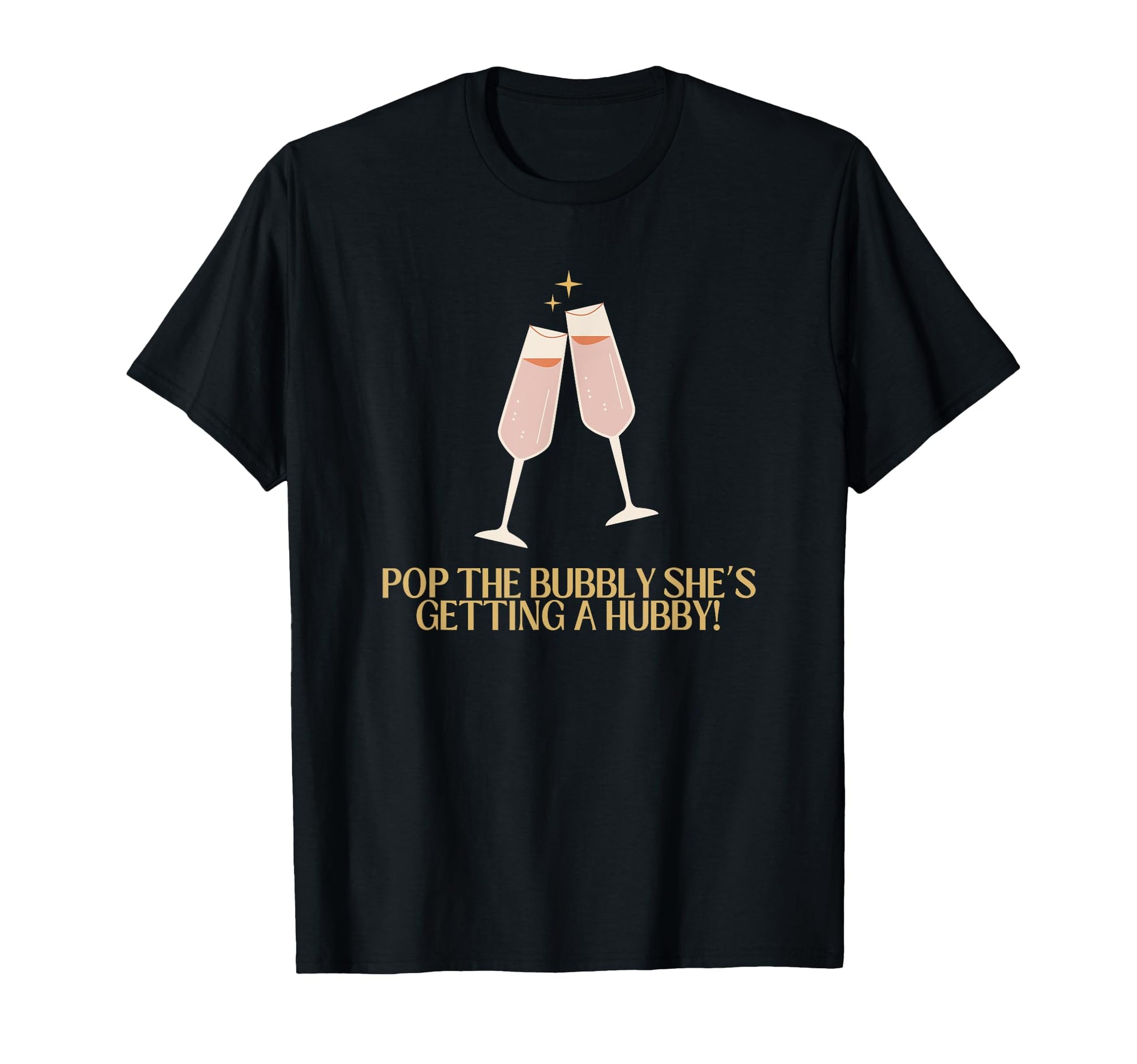 Pop Bubbly Shes Getting Hubby T-Shirt - Novelty Apparel for Adults - T-Shirt, Sweatshirt, Hoodie
