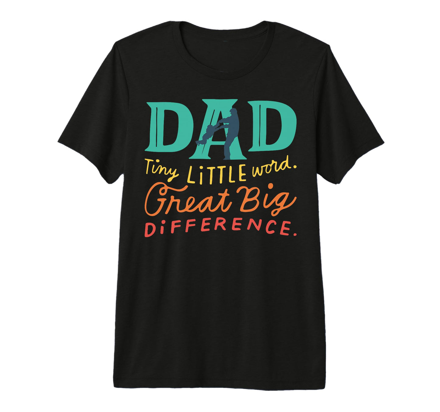 Dad Tiny Little World Great Big T-Shirt - Minimalist Print Men Women - T-Shirt, Sweatshirt, Hoodie