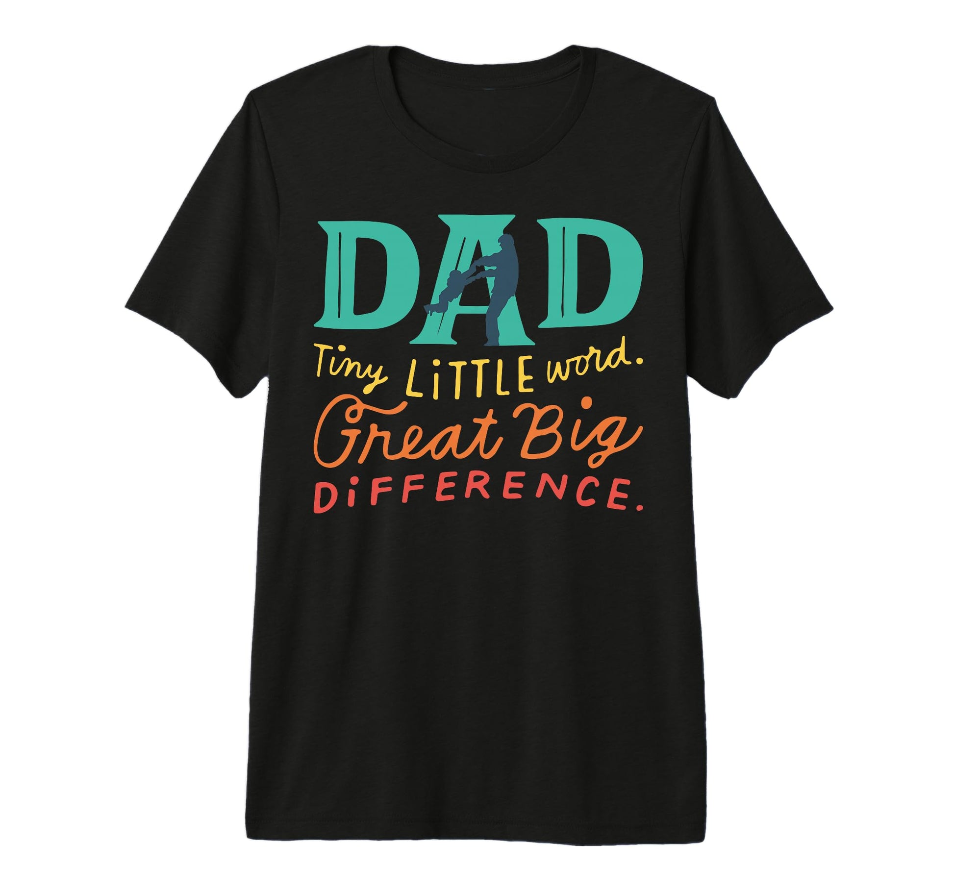 Dad Tiny Little World Great Big T-Shirt - Minimalist Print Men Women - T-Shirt, Sweatshirt, Hoodie