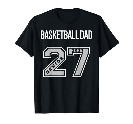 2027 Senior Basketball Dad Class 27 T-Shirt - Trendy Graphic Men Women - T-Shirt, Sweatshirt, Hoodie