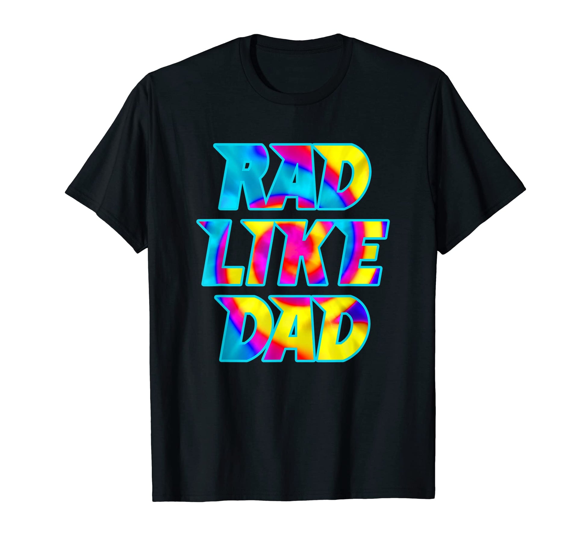 Tie Dye Rad Like Dad T-Shirt - Unique Graphic Unisex - T-Shirt, Sweatshirt, Hoodie